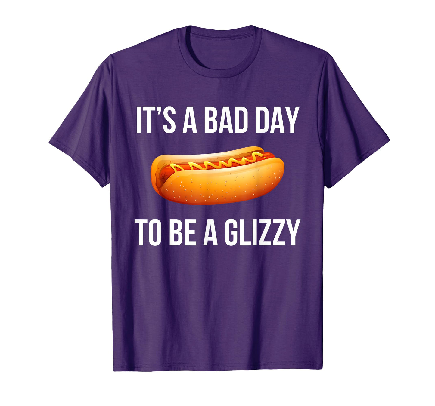 Its A Bad Day To Be A Glizzy hotdog T-Shirt