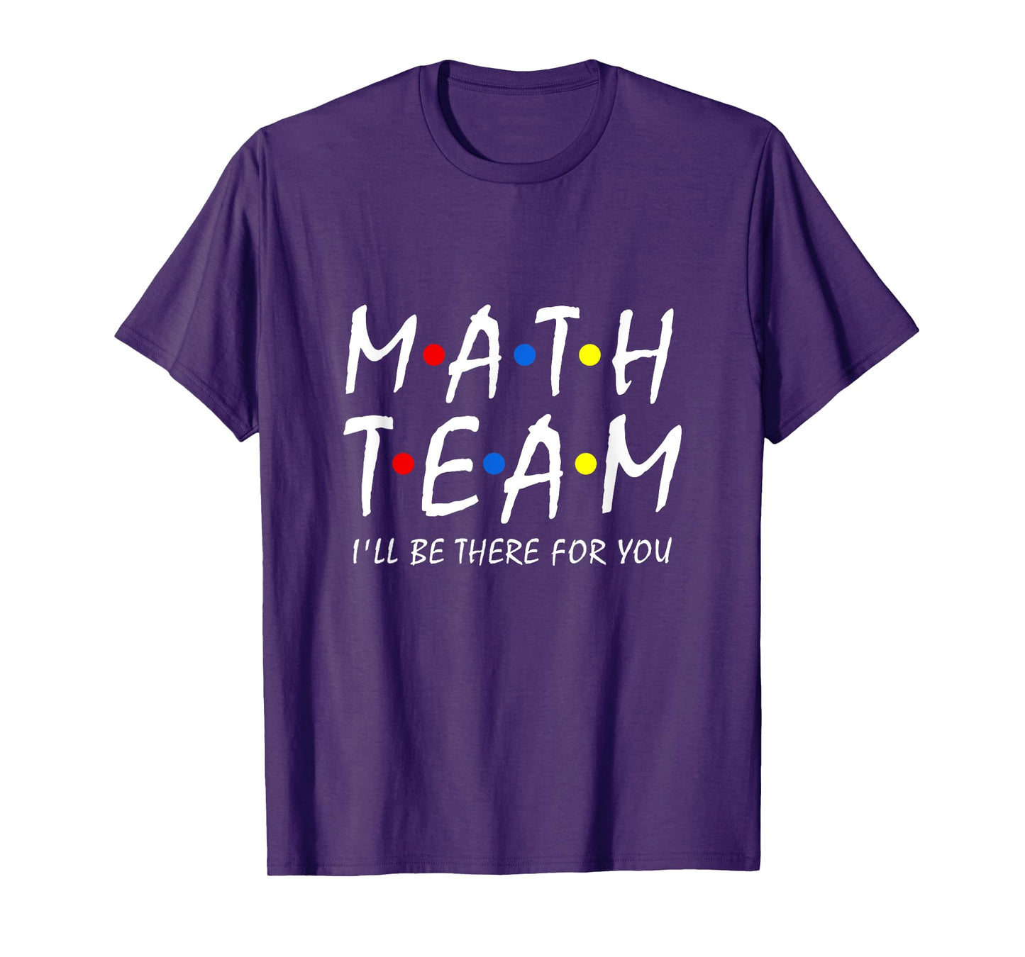 Math Team i'll be there for you Math Teacher Math squad T-Shirt for Men Women