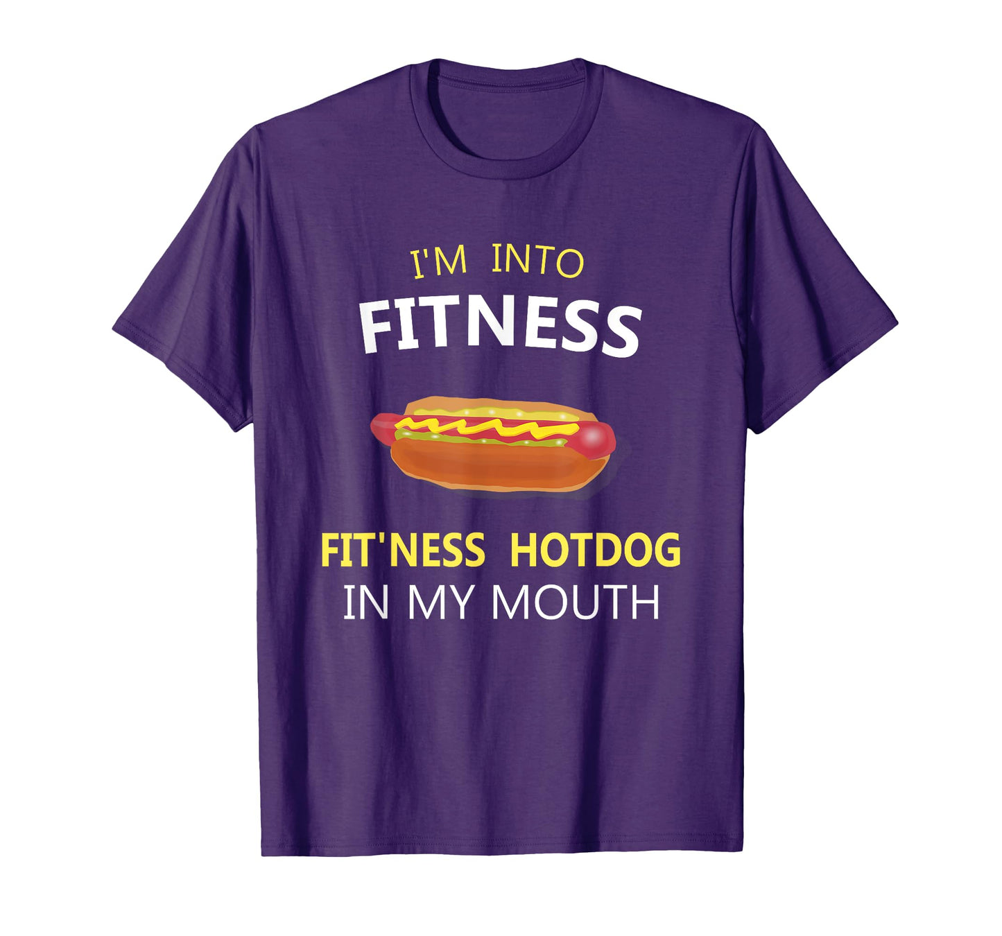 I'm Into Fitness Fit'ness Hotdog in My Mouth T-Shirt