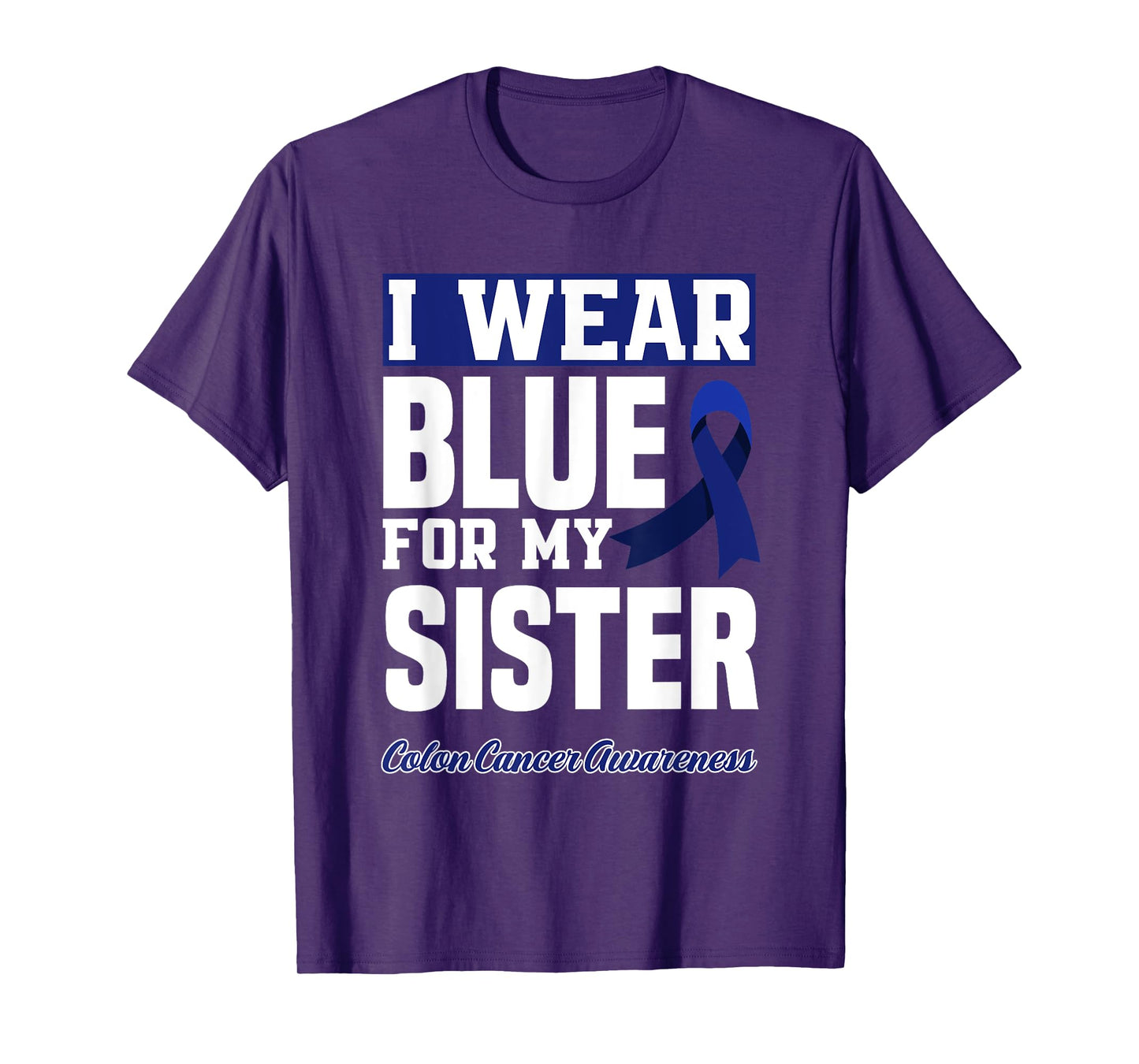 I Wear Blue For My Sister Colorectal Colon Cancer Awareness T-Shirt