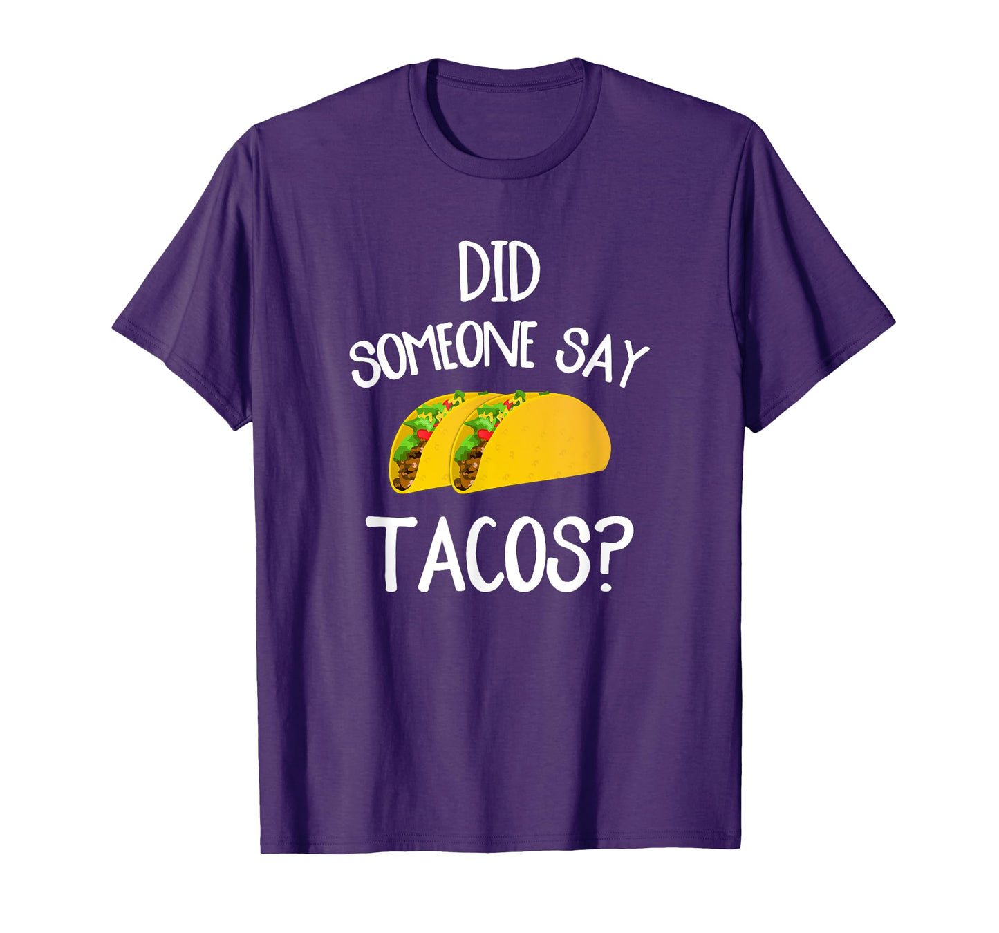 Funny Taco Novelty Tee Shirt Did Someone Say Tacos T-Shirt