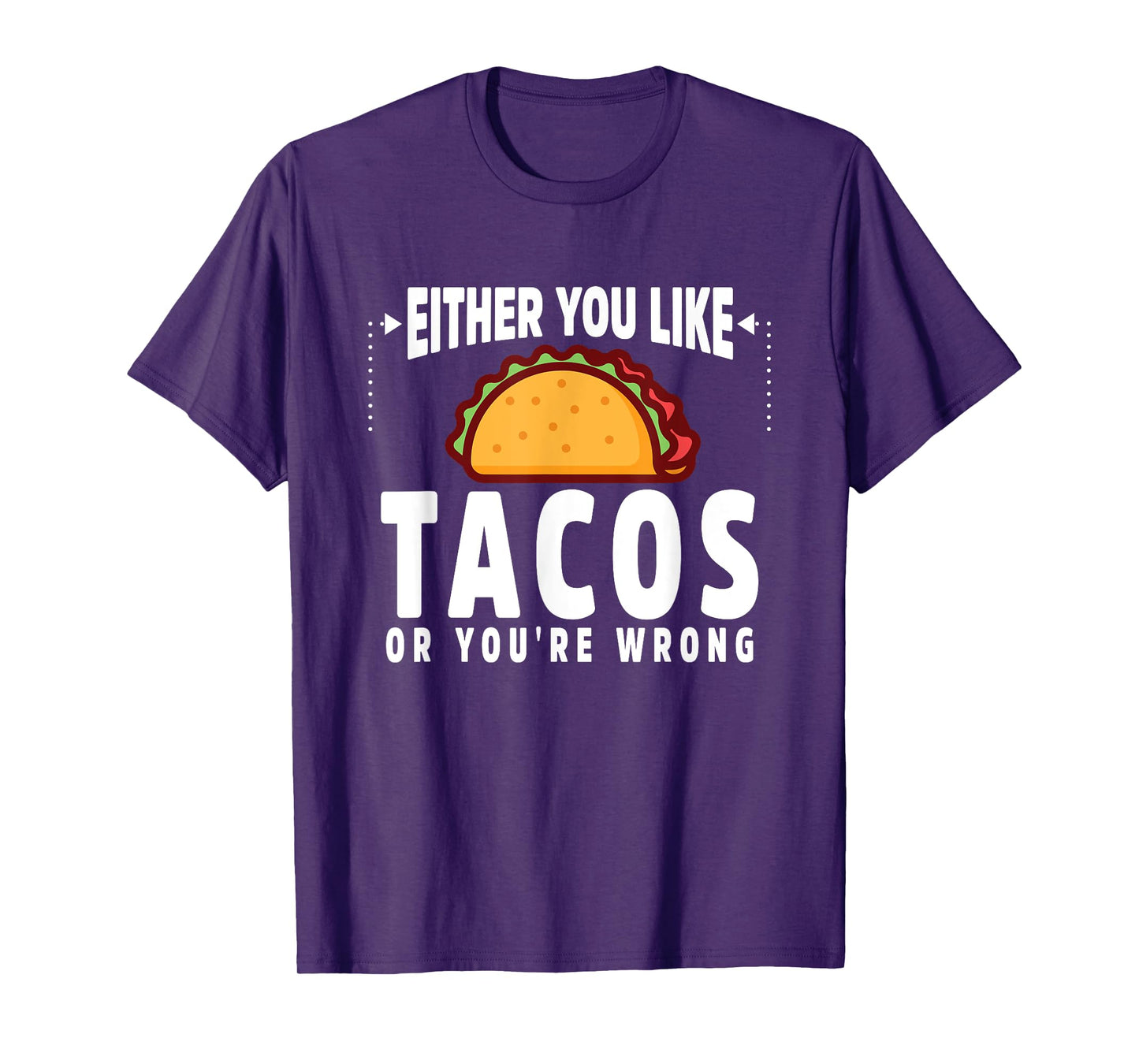 Either You Like Tacos or You're Wrong Funny T-Shirt