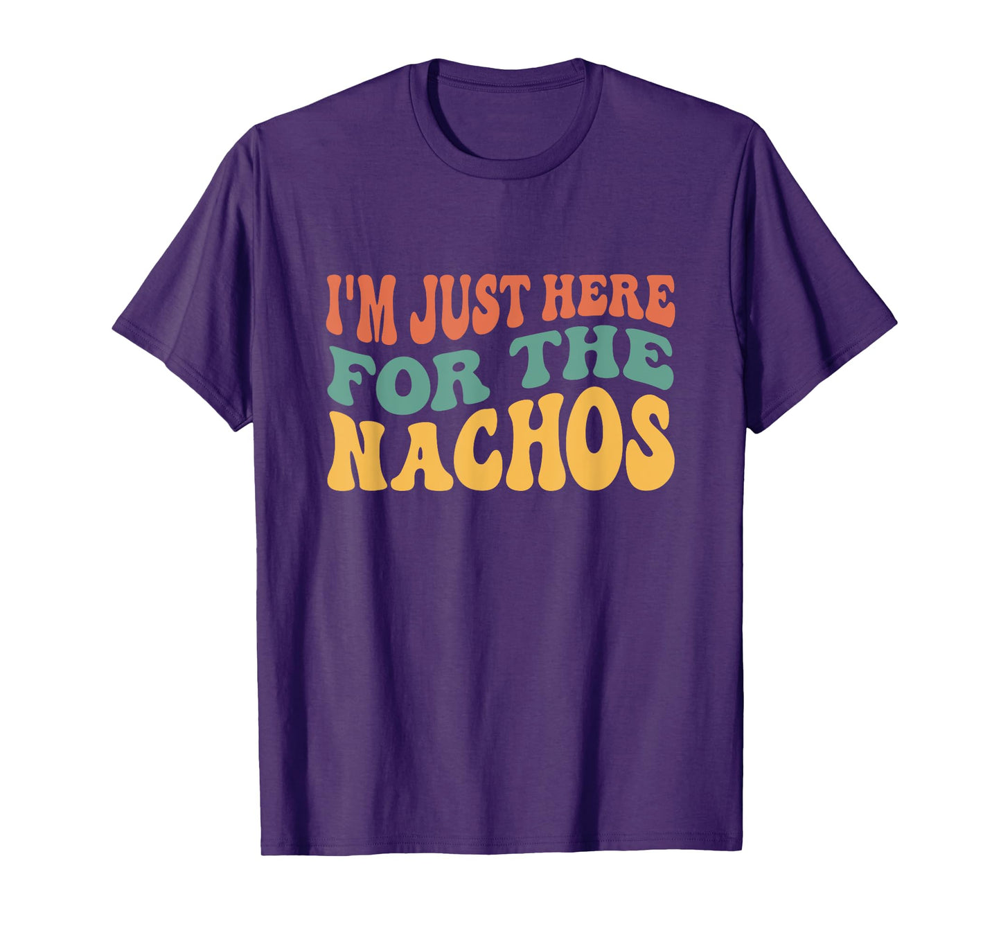 I'm Just Here For The Nachos Funny Mexican Food Lover T-Shirt