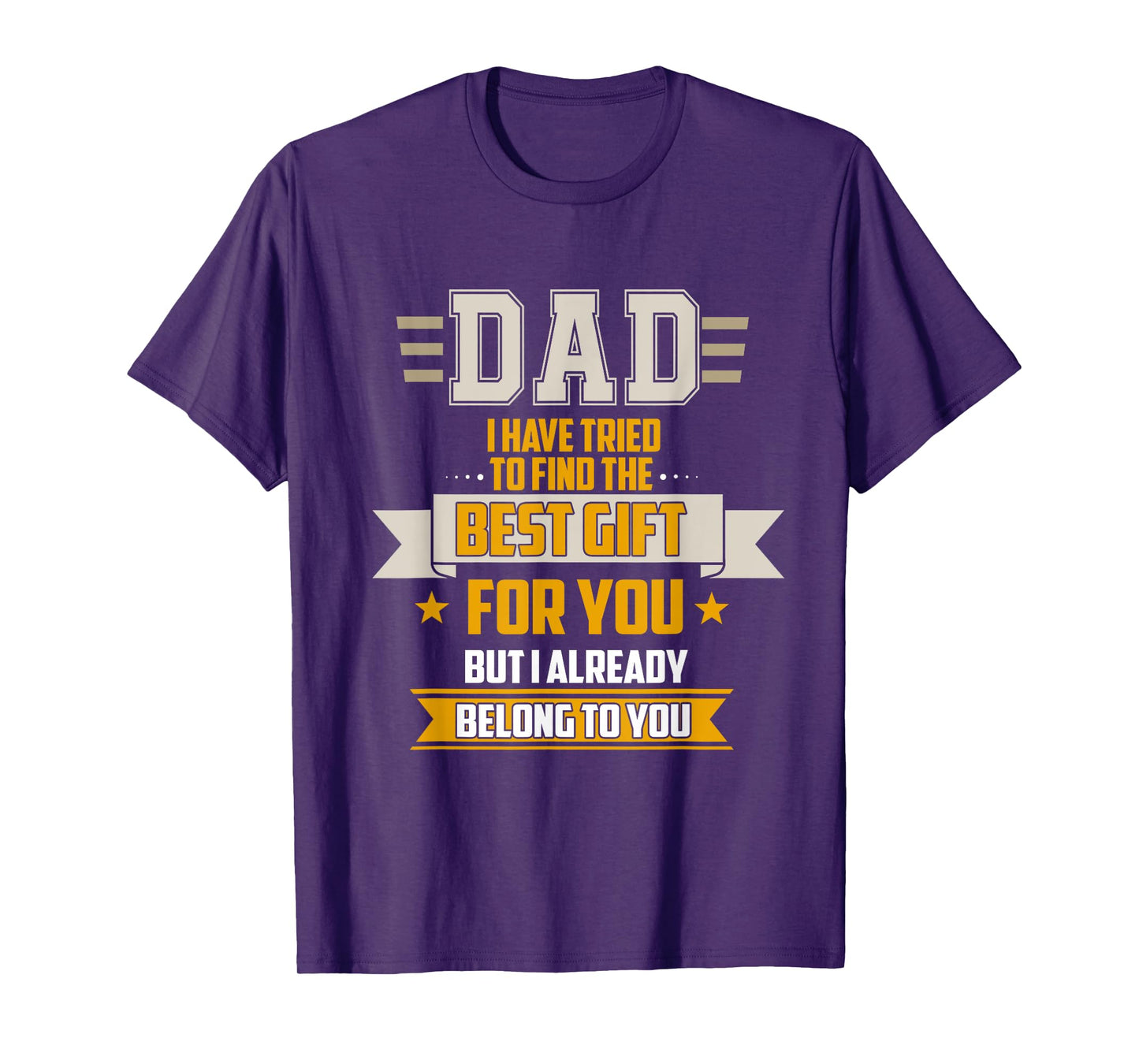Dad Tried Find Best But I Already Belong To You Father's Day T-Shirt