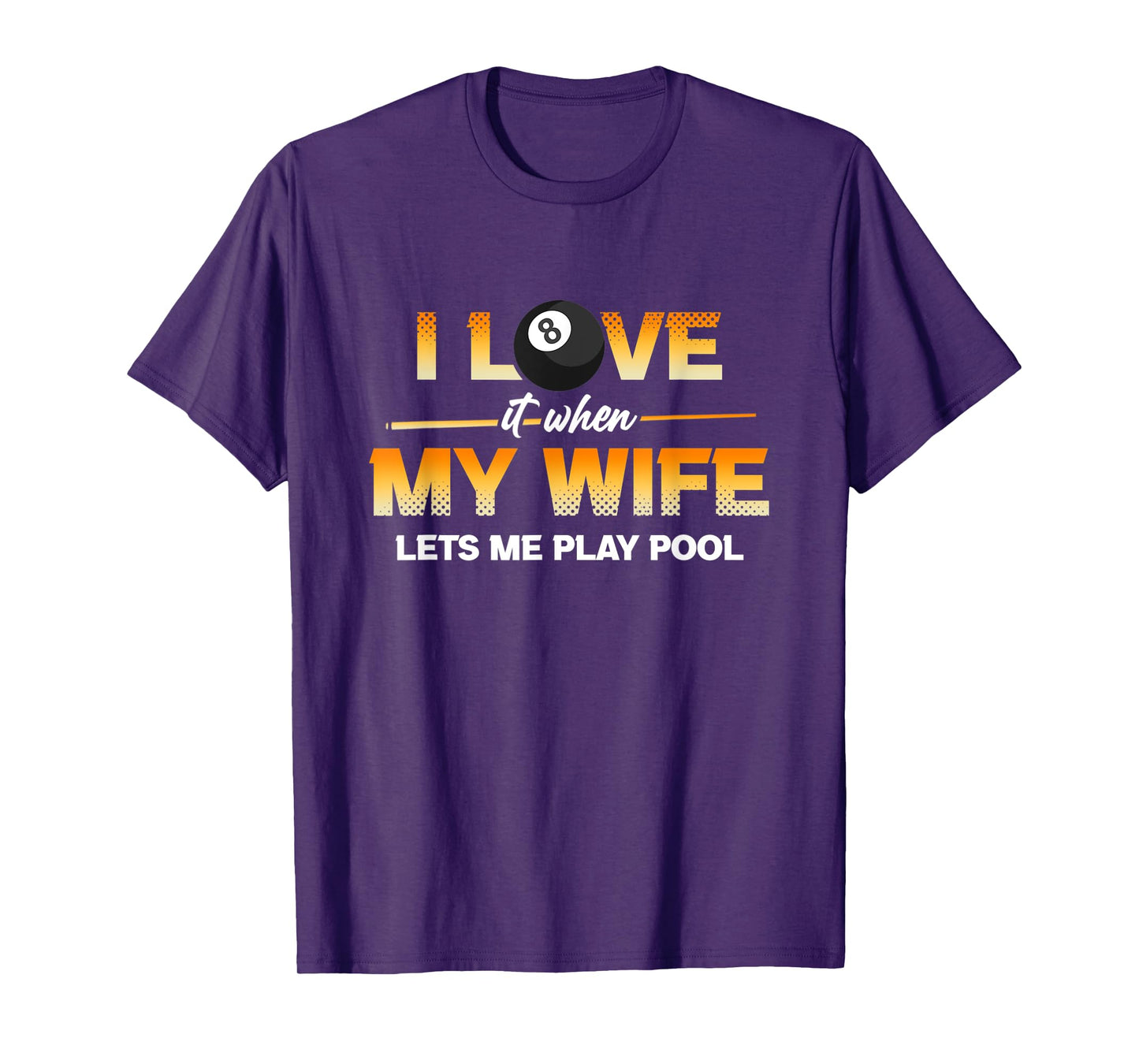 I Love It When My Wife Lets Me Play Pool Cue Stick Billiard T-Shirt