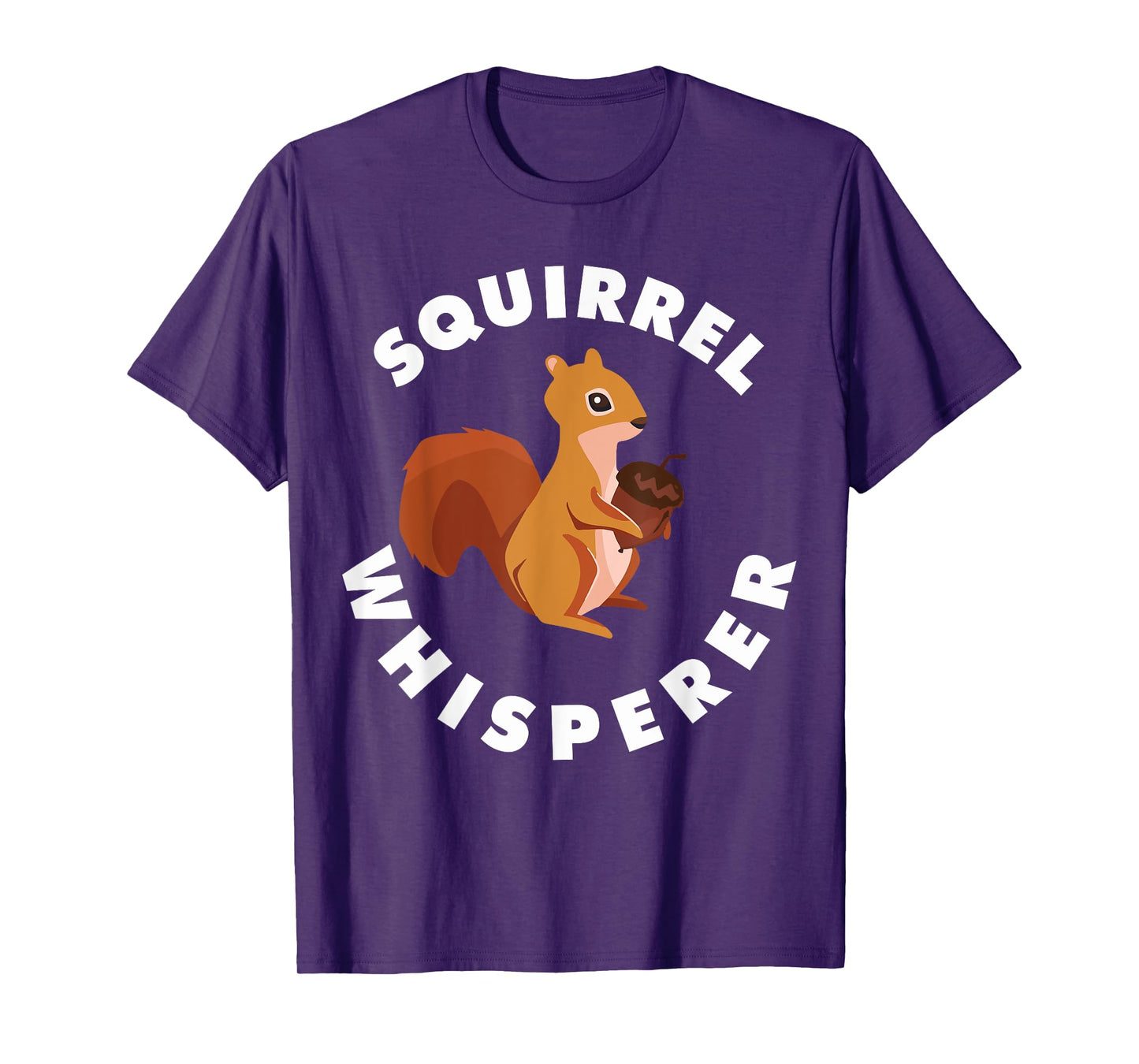 Squirrel Whisperer Funny Forest Animal Rodent Lovers Outfit T-Shirt