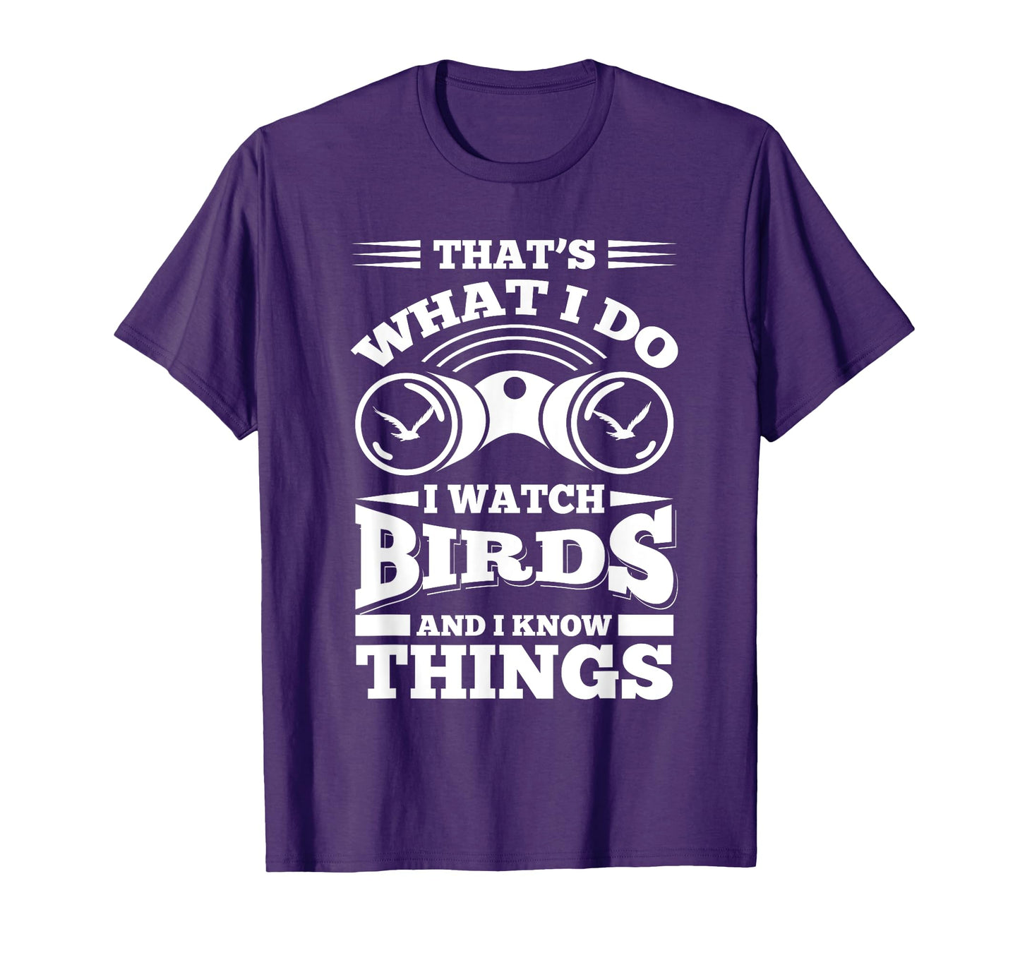 Cute That's What I Do, I Watch Birds And I Know Things Shirt T-Shirt