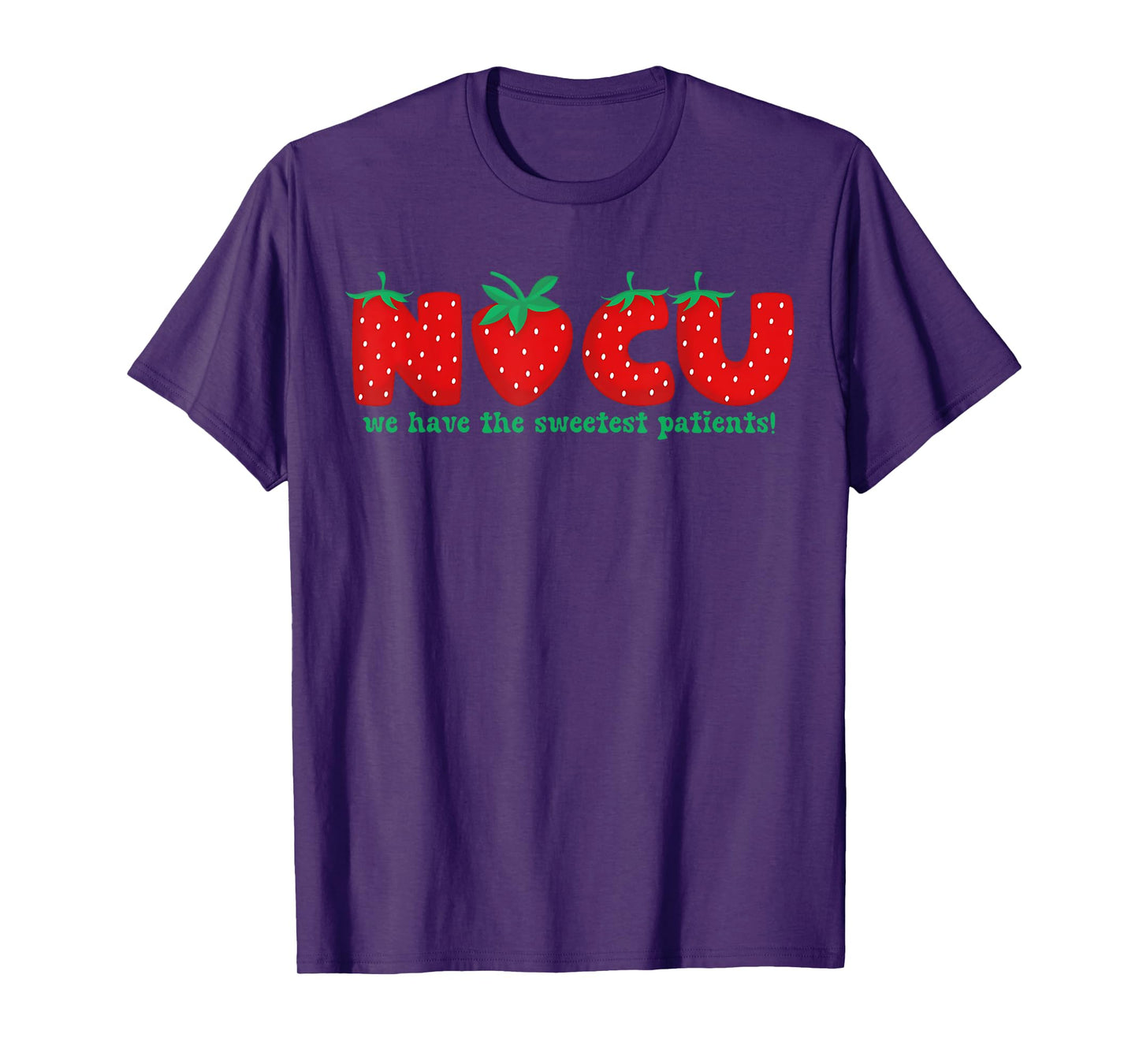 NICU Nurse Strawberry Neonatal We Have the Sweetest Patients T-Shirt