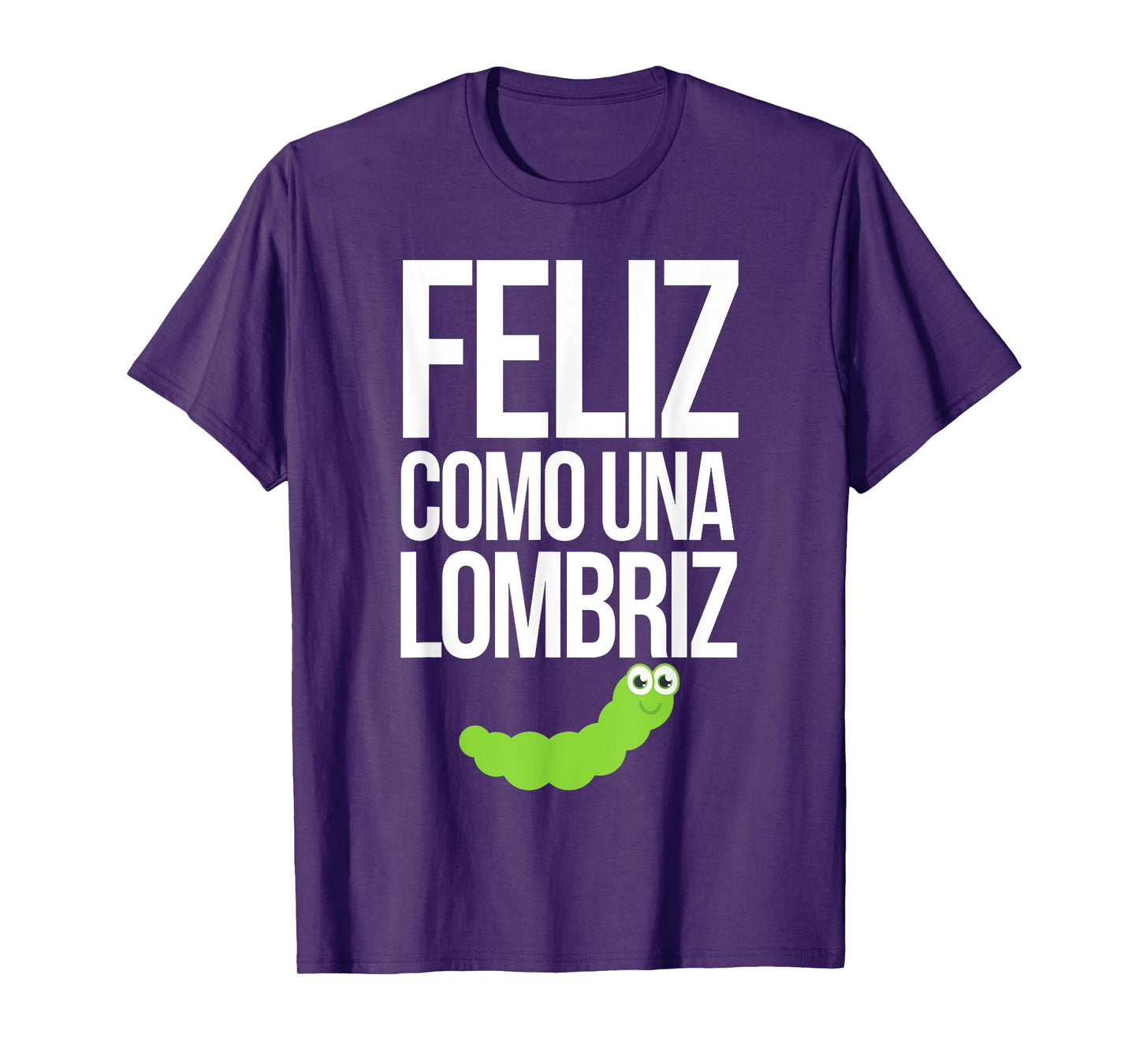 Feliz Como Una Lombriz T Shirt Funny Spanish Sayings T-Shirt