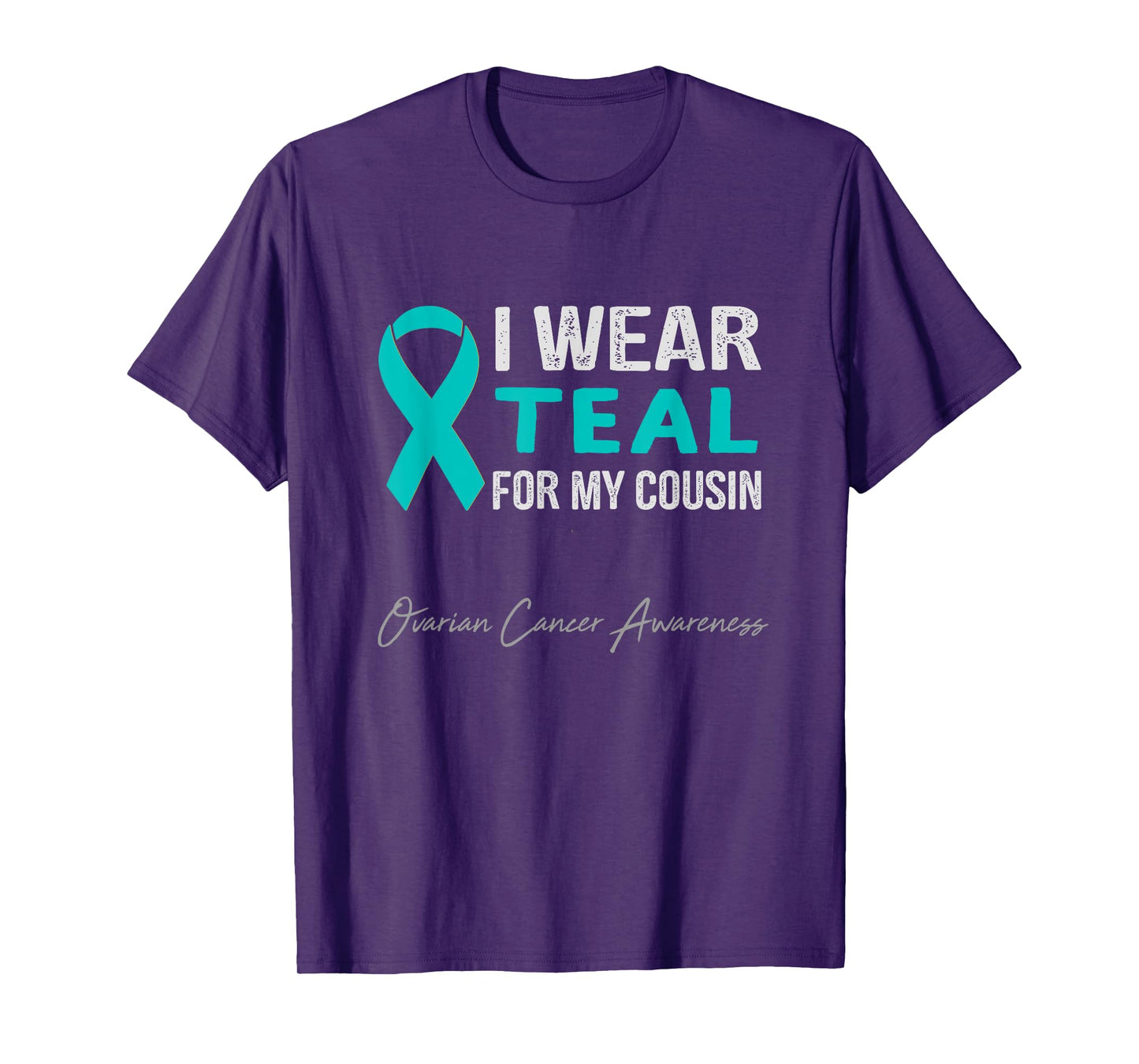 I Wear Teal for My Cousin - Ovarian Cancer Awareness T-Shirt