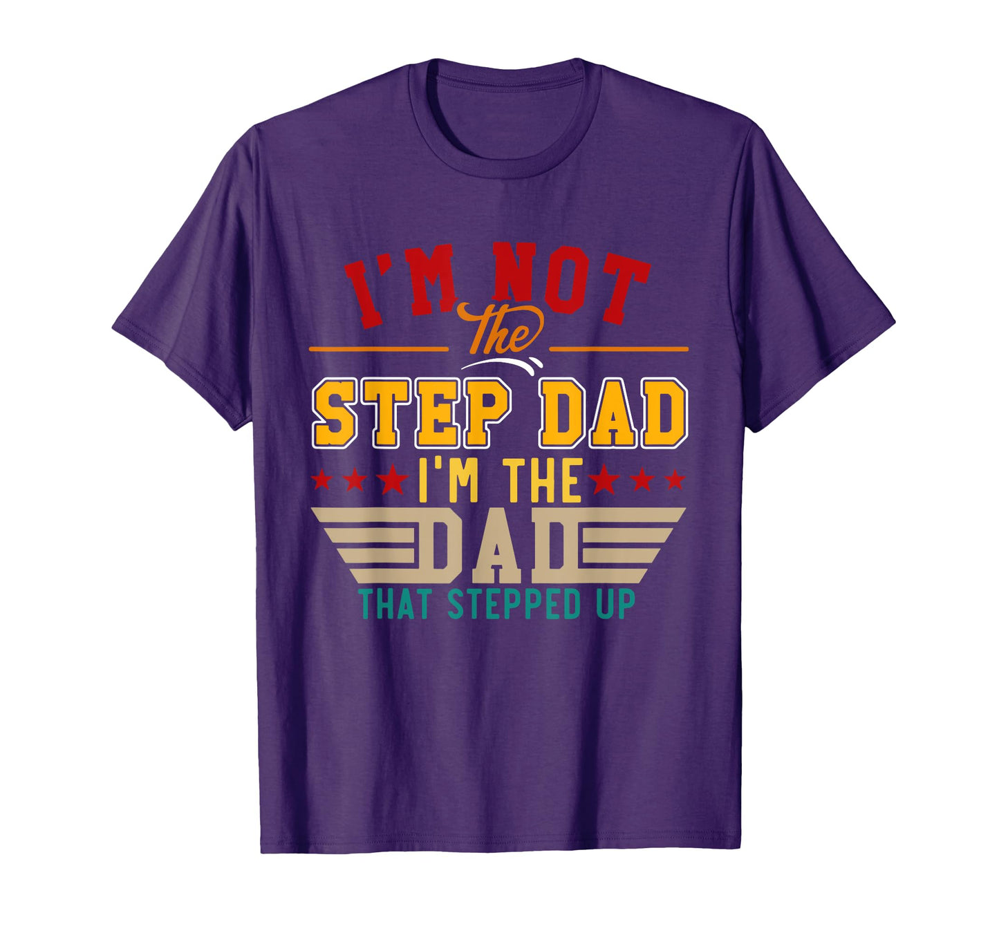 Vintage I'm Not Step Dad I'm Just The Dad That Stepped Up T-Shirt