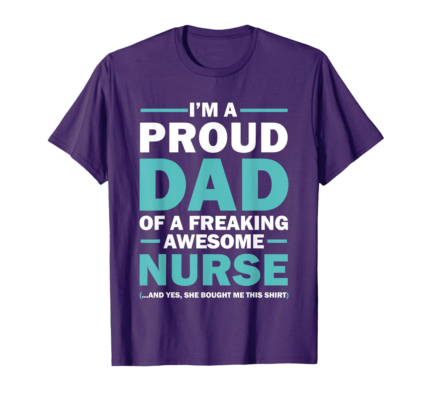 I'm A Proud Dad Of A Freaking Awesome Nurse T-Shirt