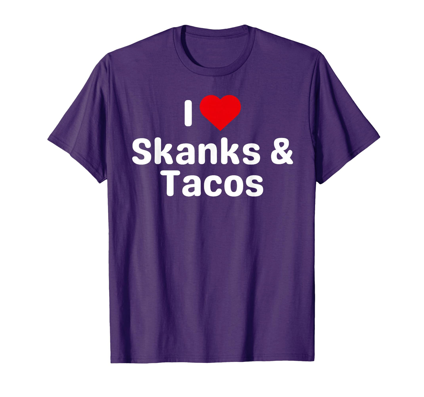 I Love Skanks and Tacos - Funny Taco Gifts for Couples T-Shirt