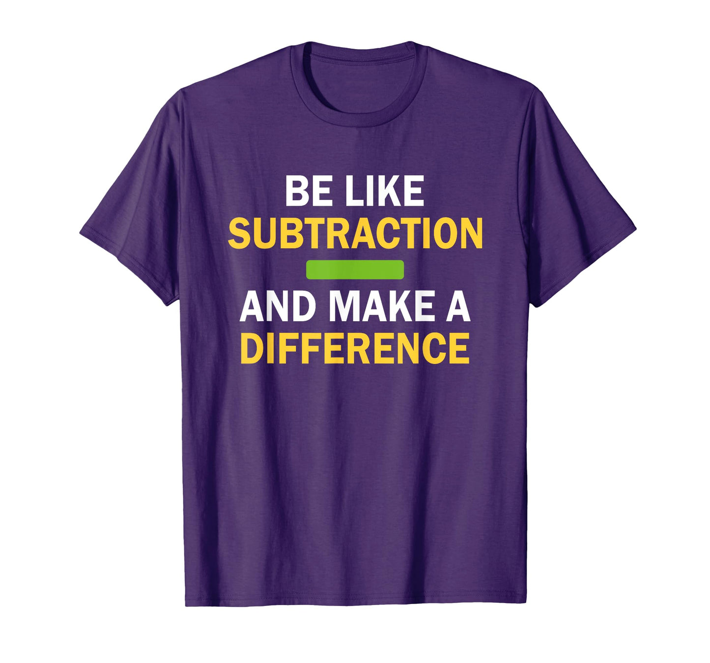 Be Like Subtraction And Make A Difference Funny Math Teacher T-Shirt