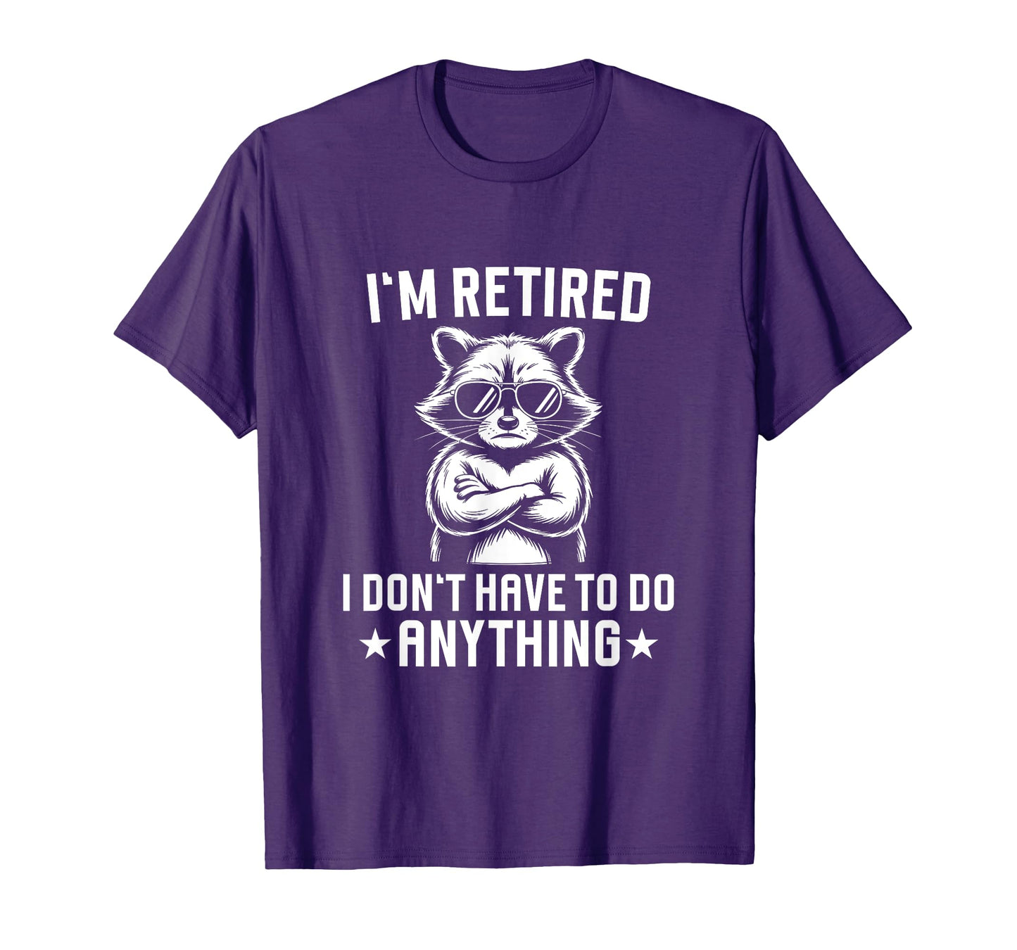 Retired I Don't Have To Do Anything Raccoon T-Shirt