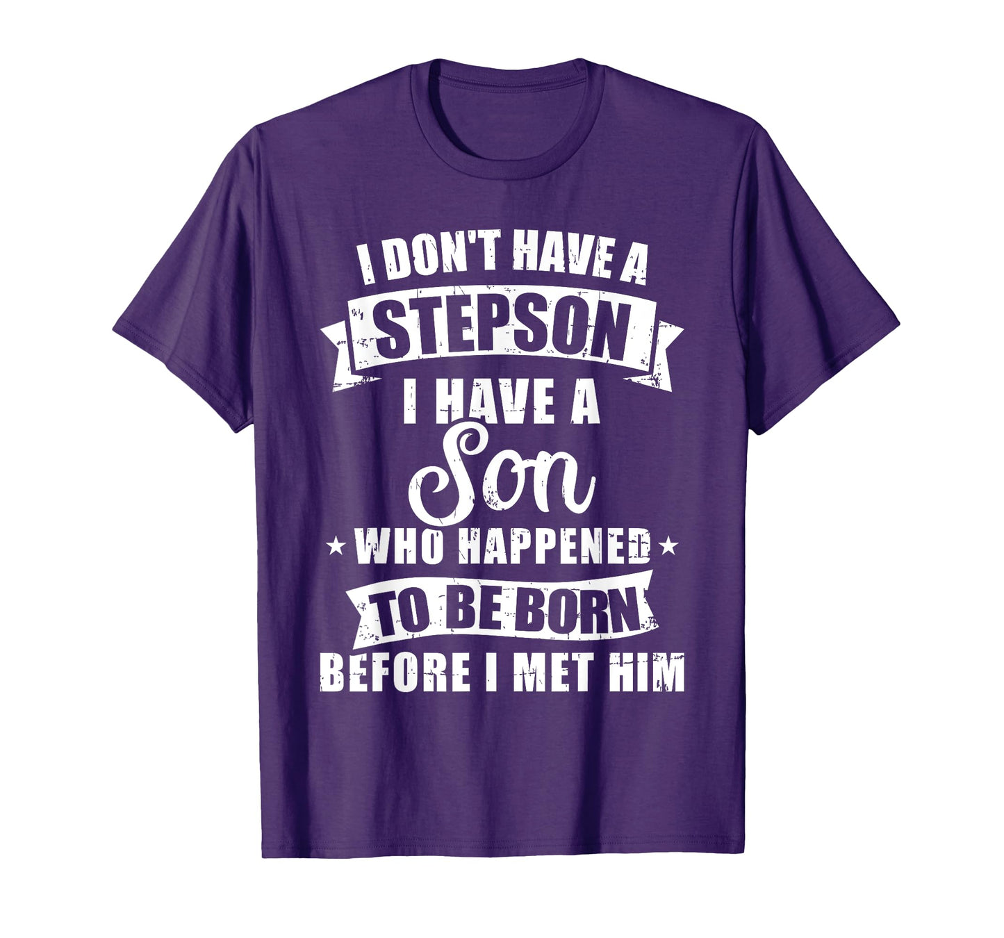 Stepdad don't have a stepson son born before met him T-Shirt