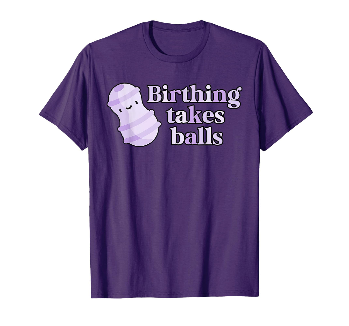 Birthing Takes Balls Peanut Ball Labor And Delivery Nurse T-Shirt