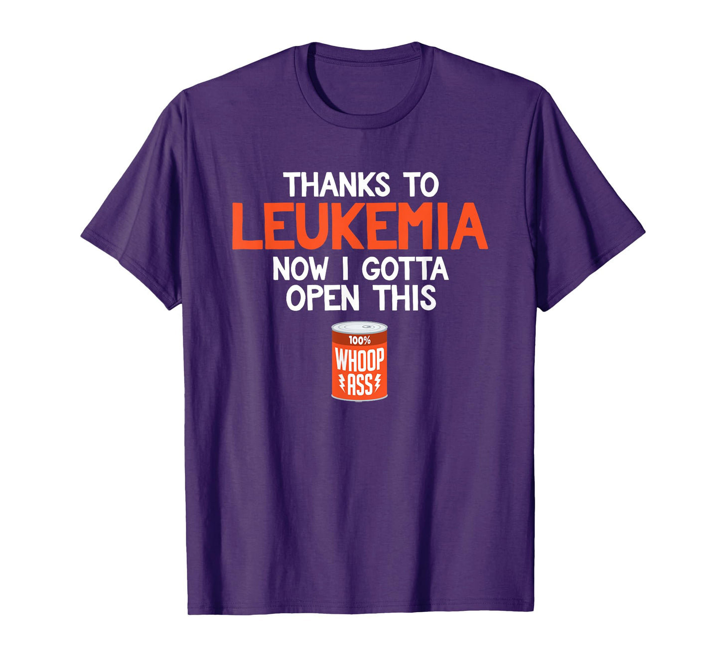 Open a Can of Whoop Ass on Leukemia Cancer | Funny T-Shirt