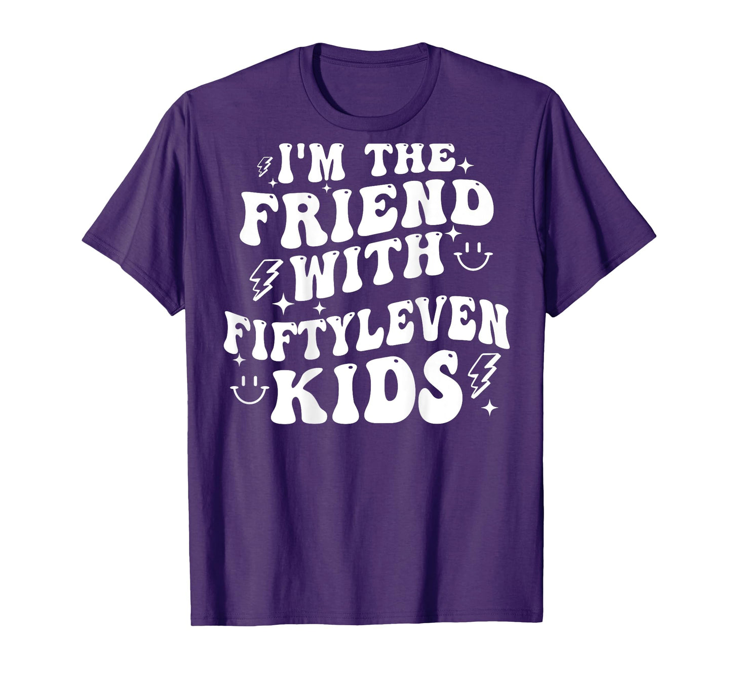 I'm The Friend With Fiftyleven Kids (on back) T-Shirt