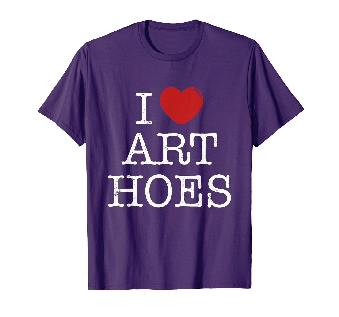 I Heart Art Hoes - Funny I Love Art Hoes T-Shirt