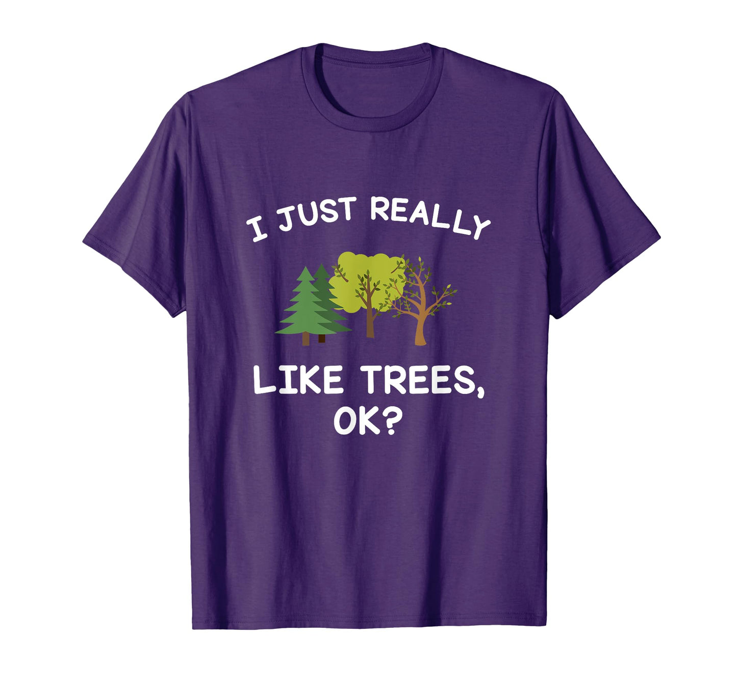 Tree Gifts Men Women I Just Really Like Trees Ok Funny T-Shirt