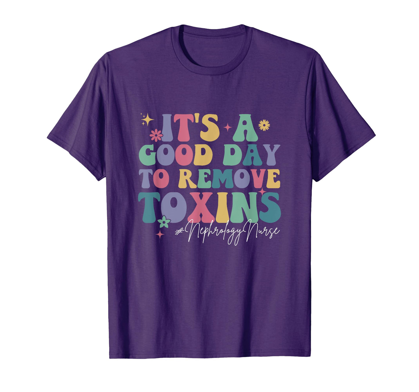 Its A Good Day To Remove Toxins Dialysis Nephrology Nurse T-Shirt
