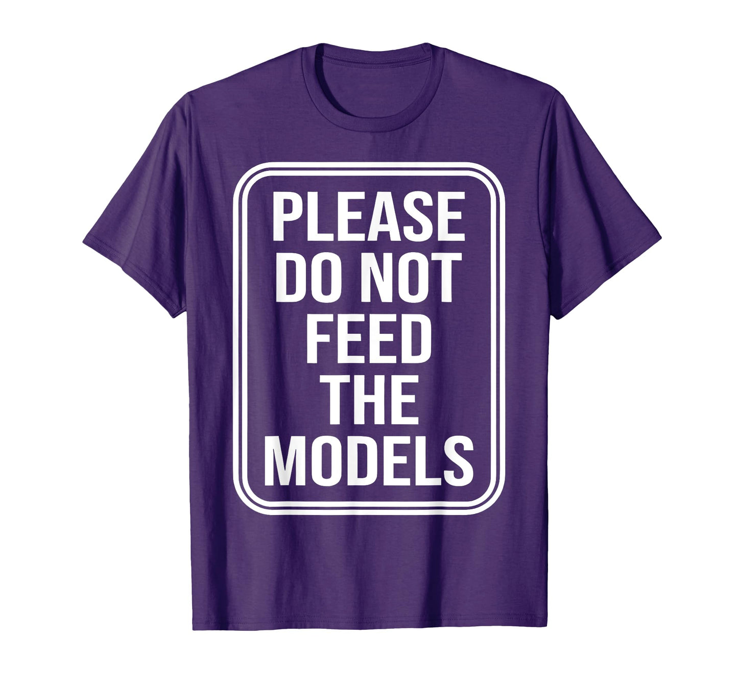 Please Do Not Feed The Models T-Shirt