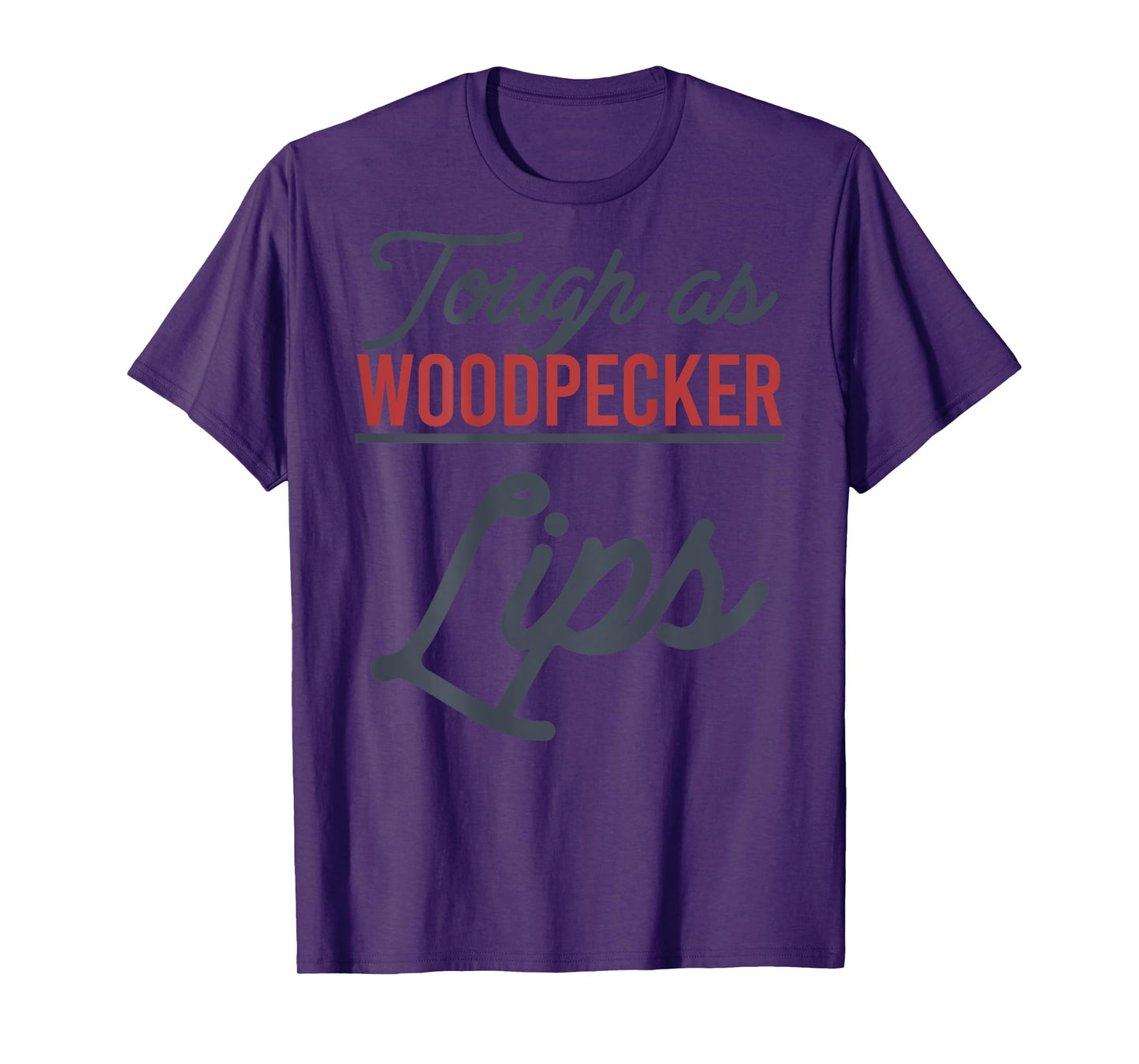 Tough As Woodpecker Lips Bird Animal Nature (In Back) T-Shirt