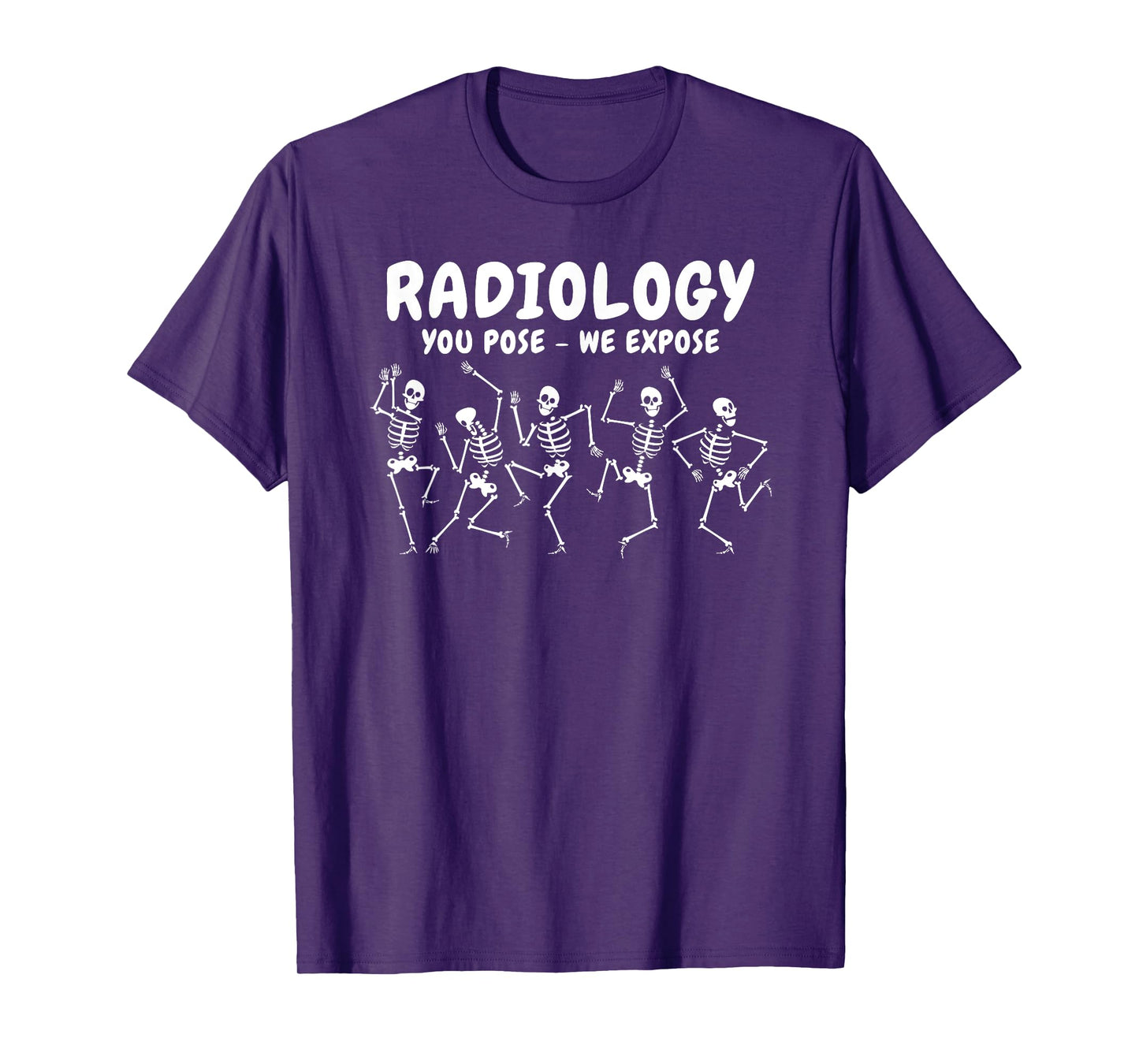 Radiology You Pose We Expose Dancing Skeleton R-ray Rad Tech T-Shirt