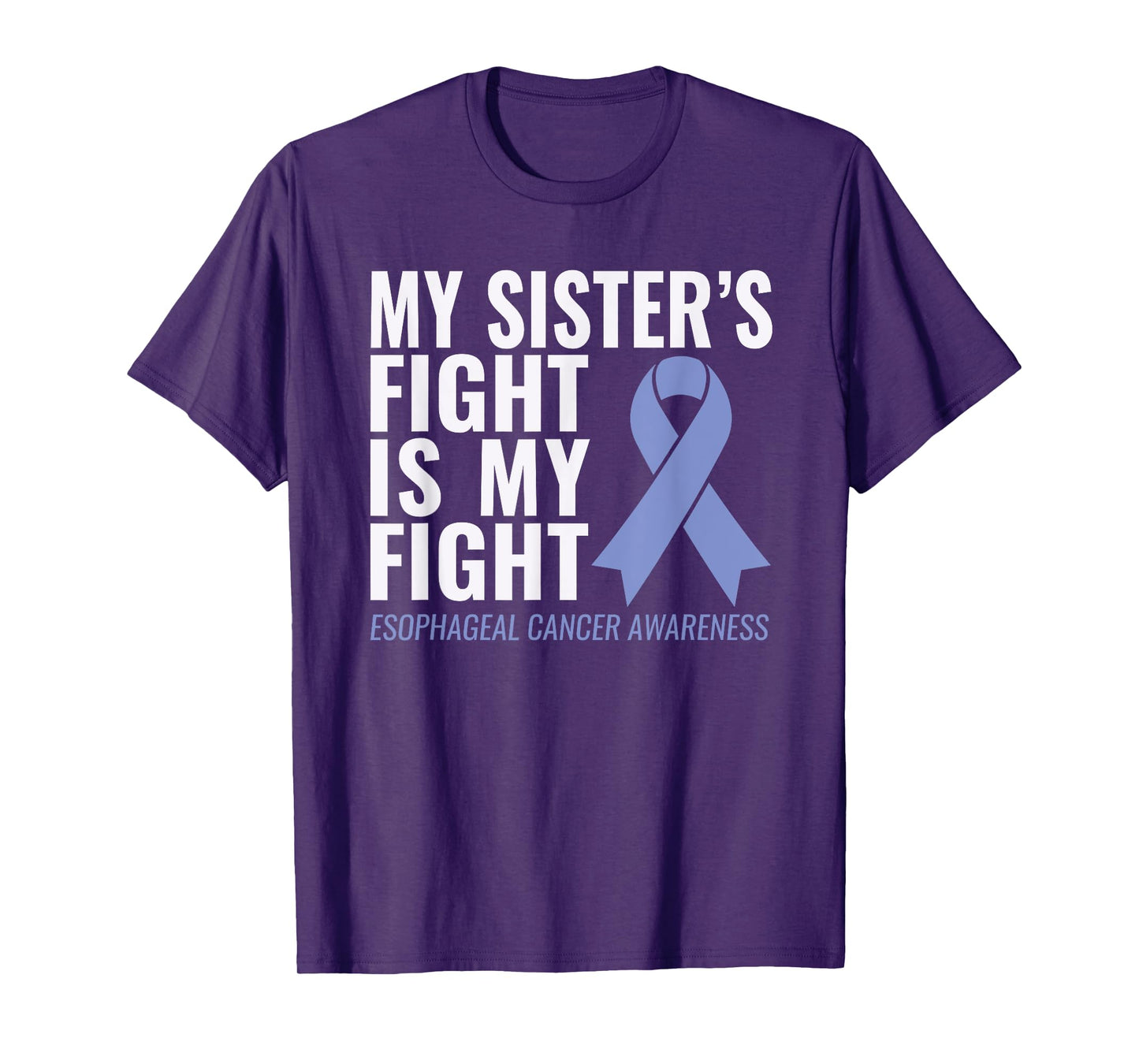 Esophageal Cancer Support: My Sister's Fight is My Fight T-Shirt