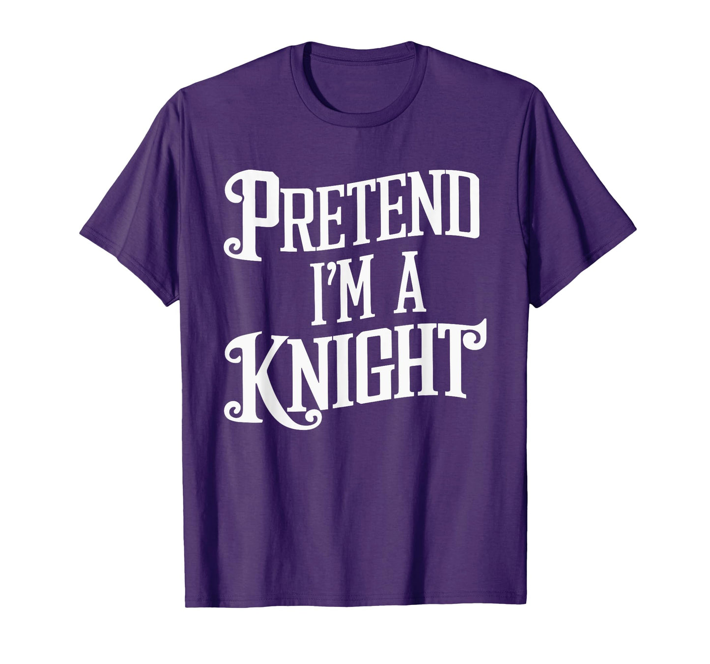 Pretend I'm A Knight T-Shirt