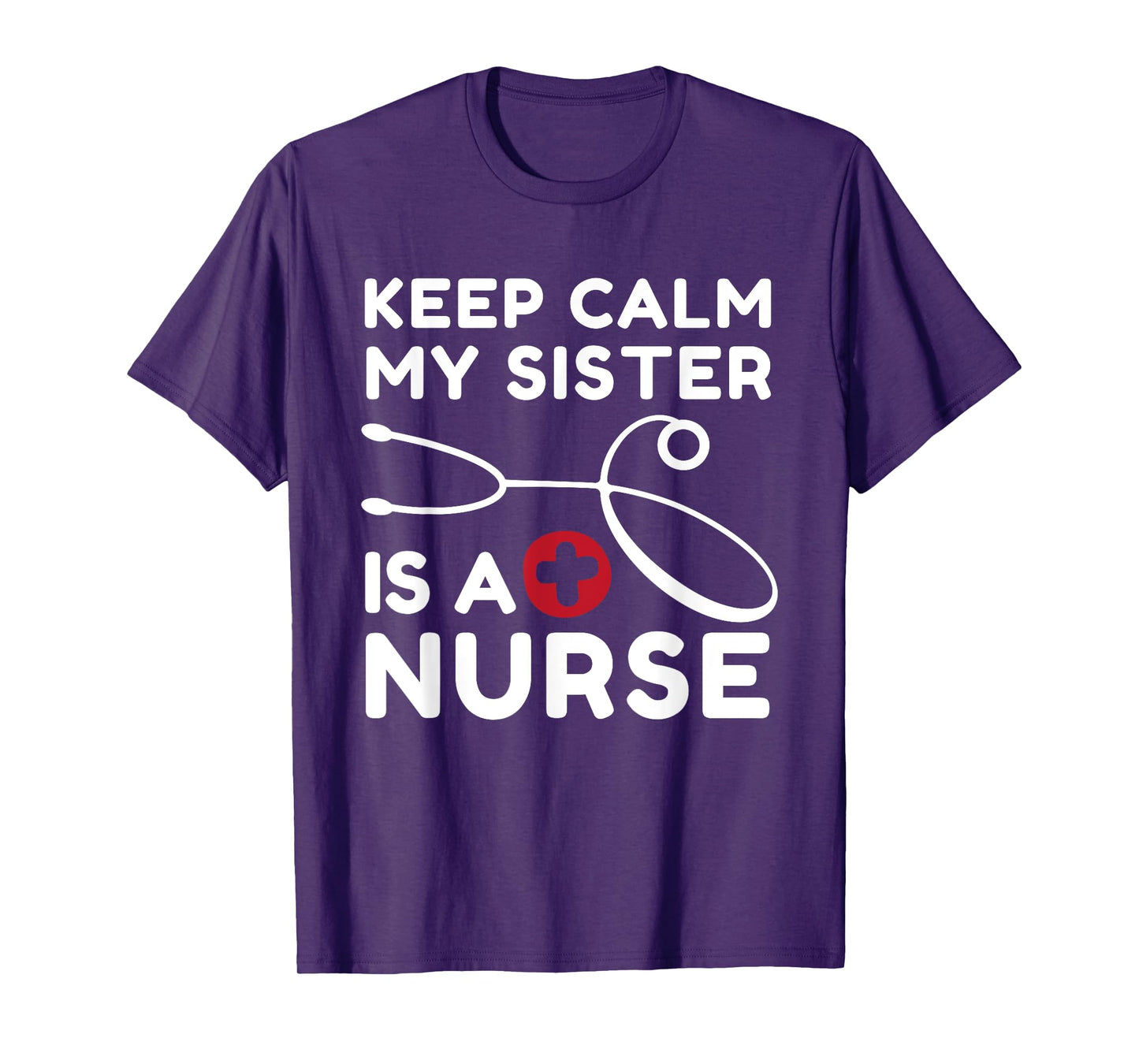 Keep Calm My Sister Is A Nurse Brother or Sister T-Shirt