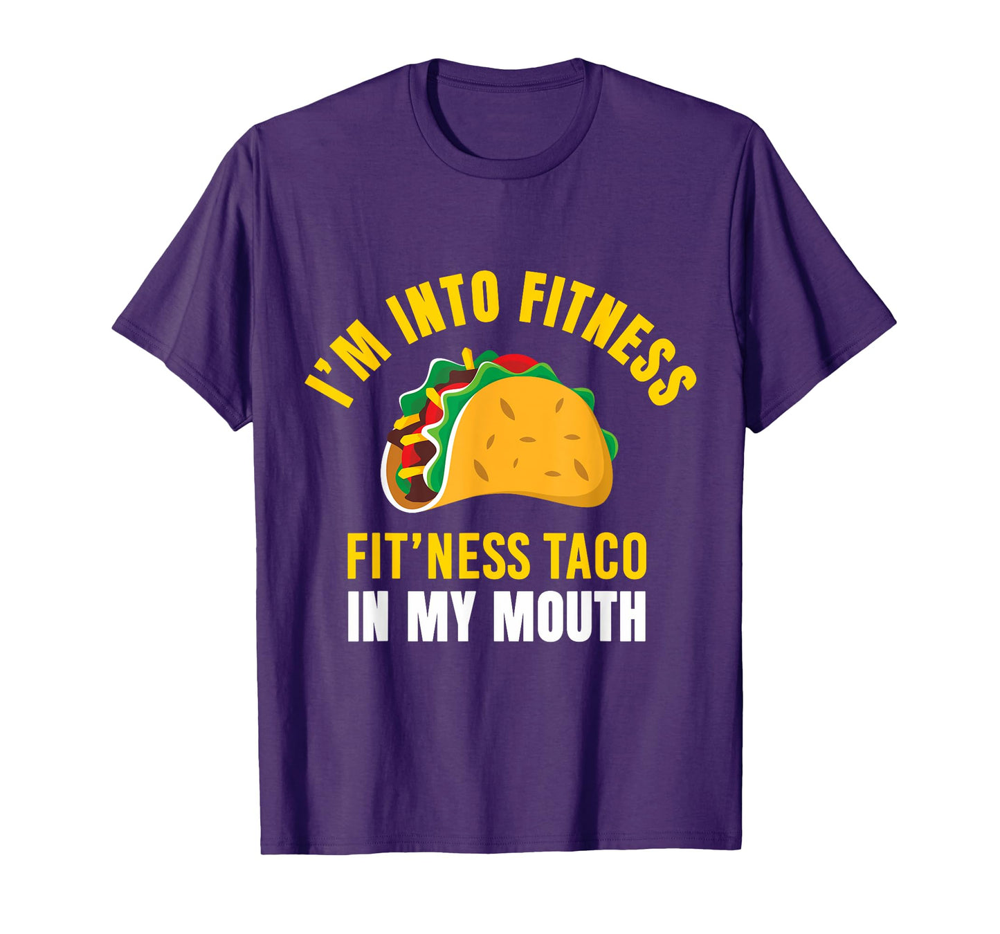 I'm Into Fitness Taco in My Mouth Funny Taco Lover Men Women T-Shirt