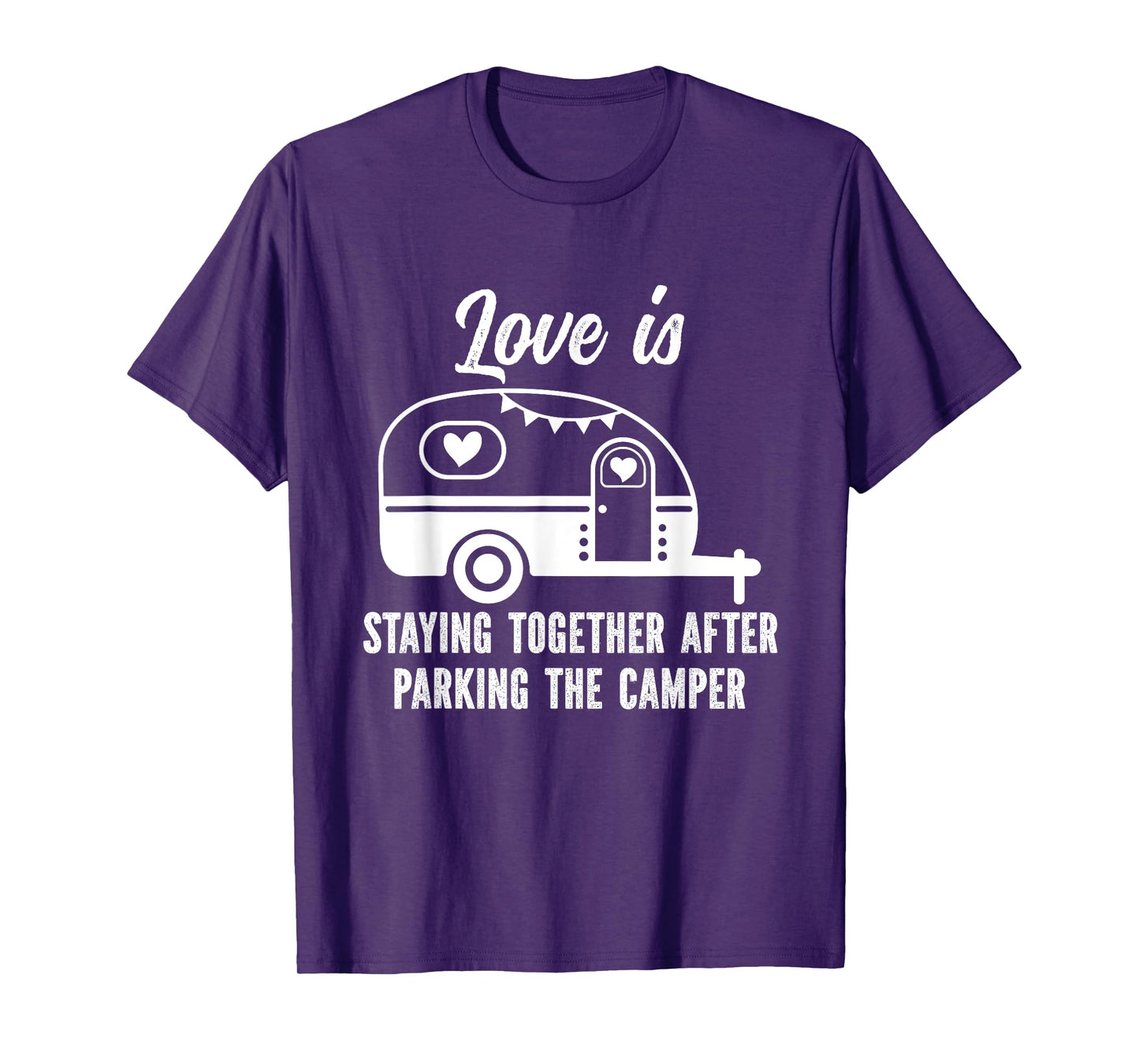 Love Is Staying Together After Parking The Camper T-Shirt