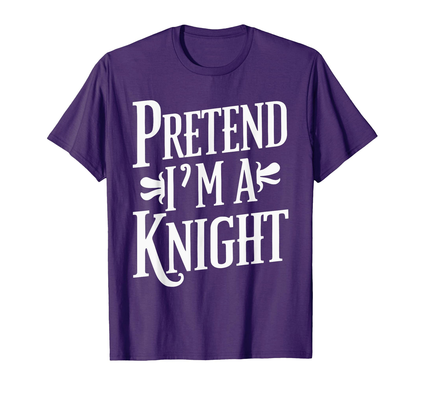 Pretend I'm A Knight T-Shirt