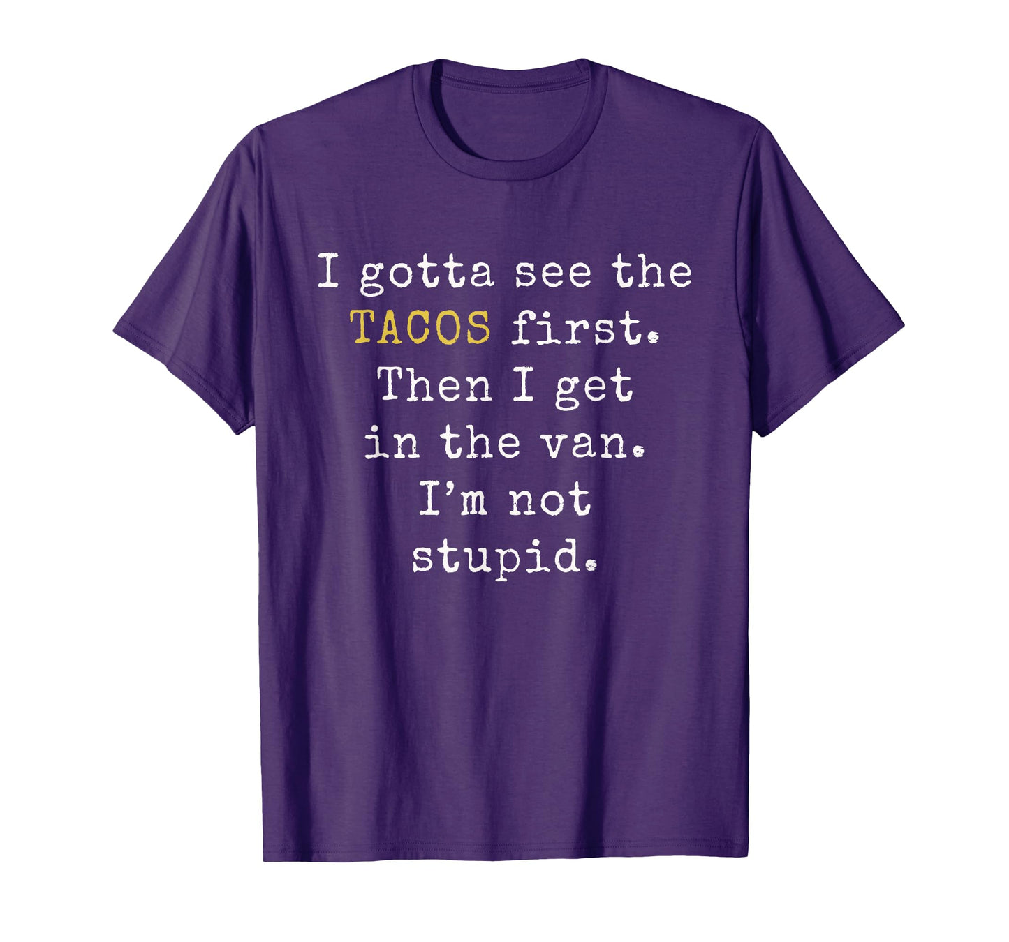 I gotta see the Tacos first | Funny Taco Tuesday T-Shirt T-Shirt