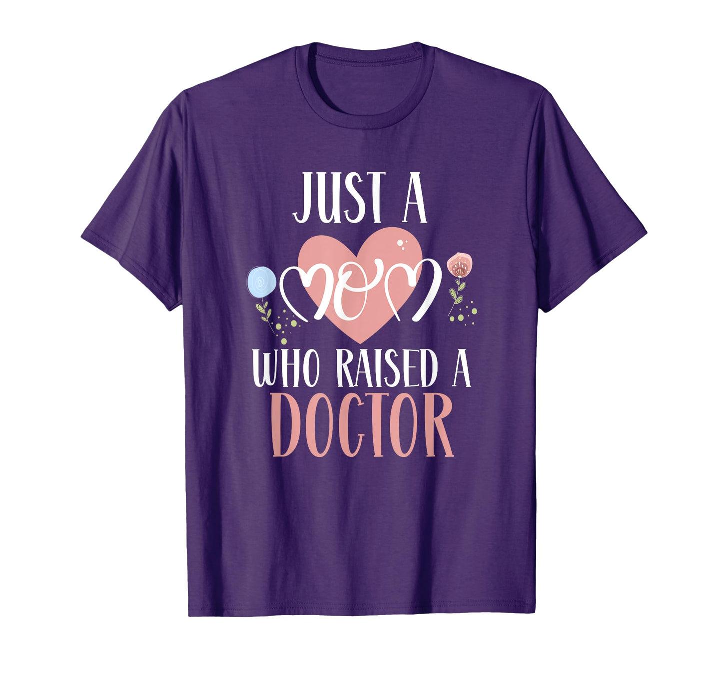 Just A Mom Who Raised A Doctor Medical Doctor Mom T-Shirt