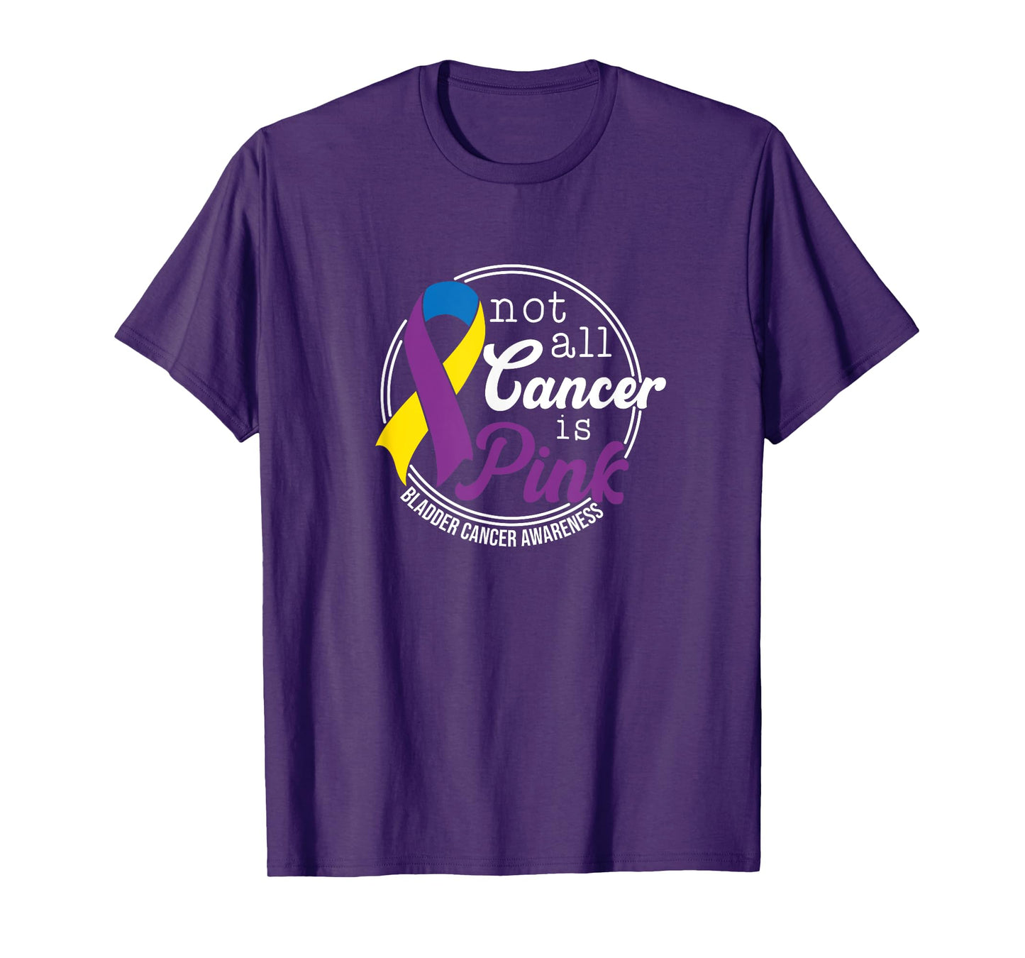 Not All Cancer Is Pink, Bladder Cancer Awareness T-Shirt