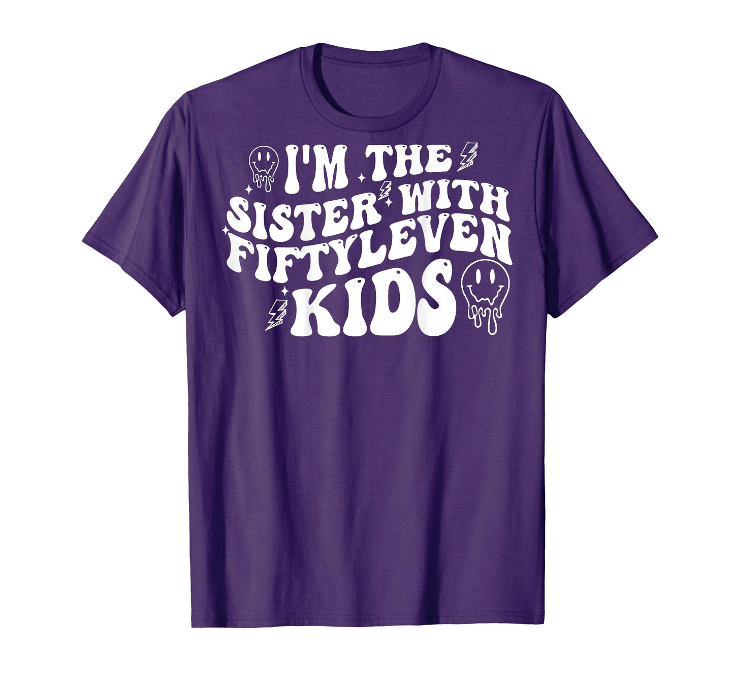 I'm The Sister With Fiftyleven Kids (on back) T-Shirt