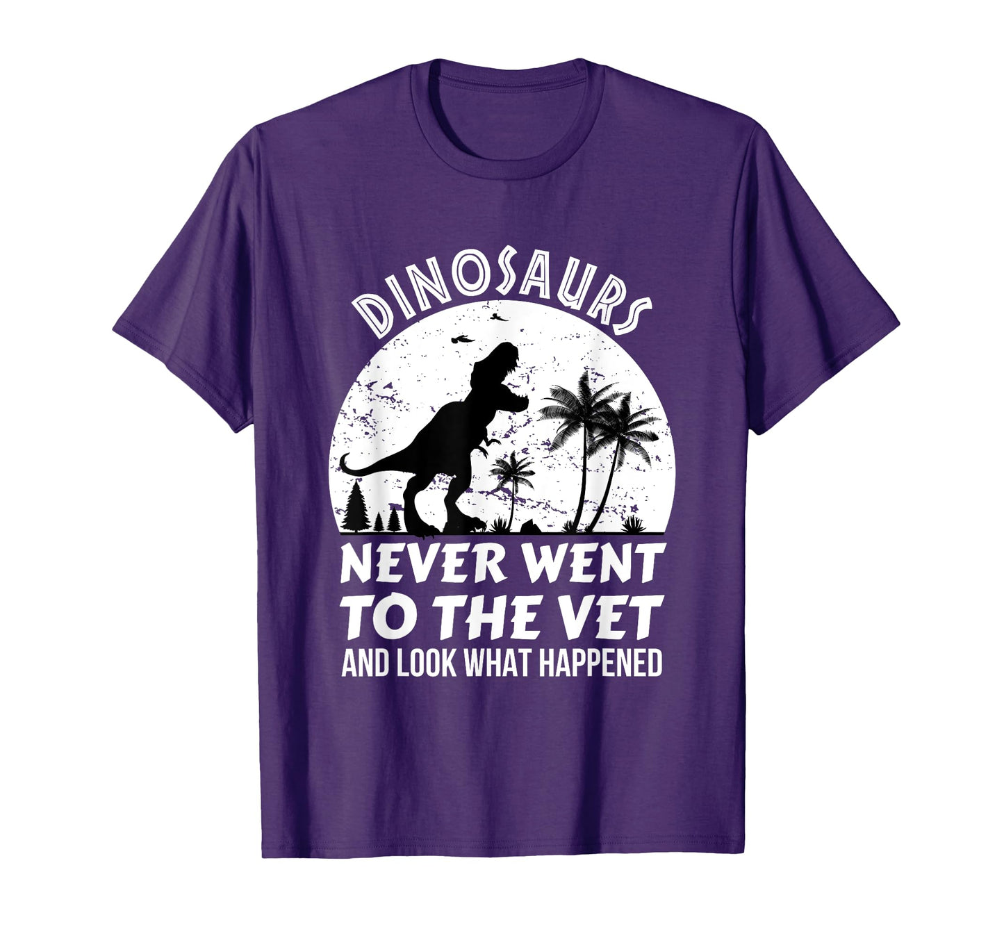 Dinosaurs Never Went To The Vet And Look What Happened, Dino T-Shirt