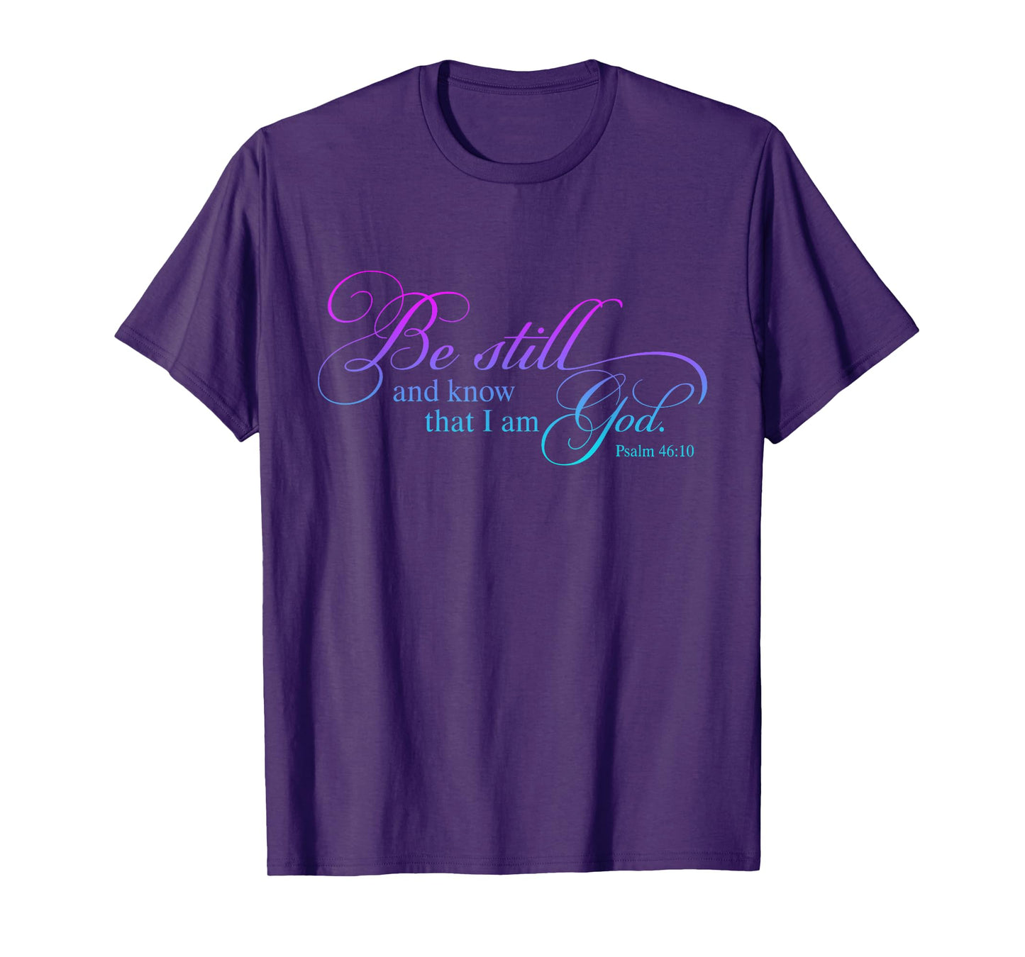 Be Still and Know That I Am God Funny Christian Love God T-Shirt