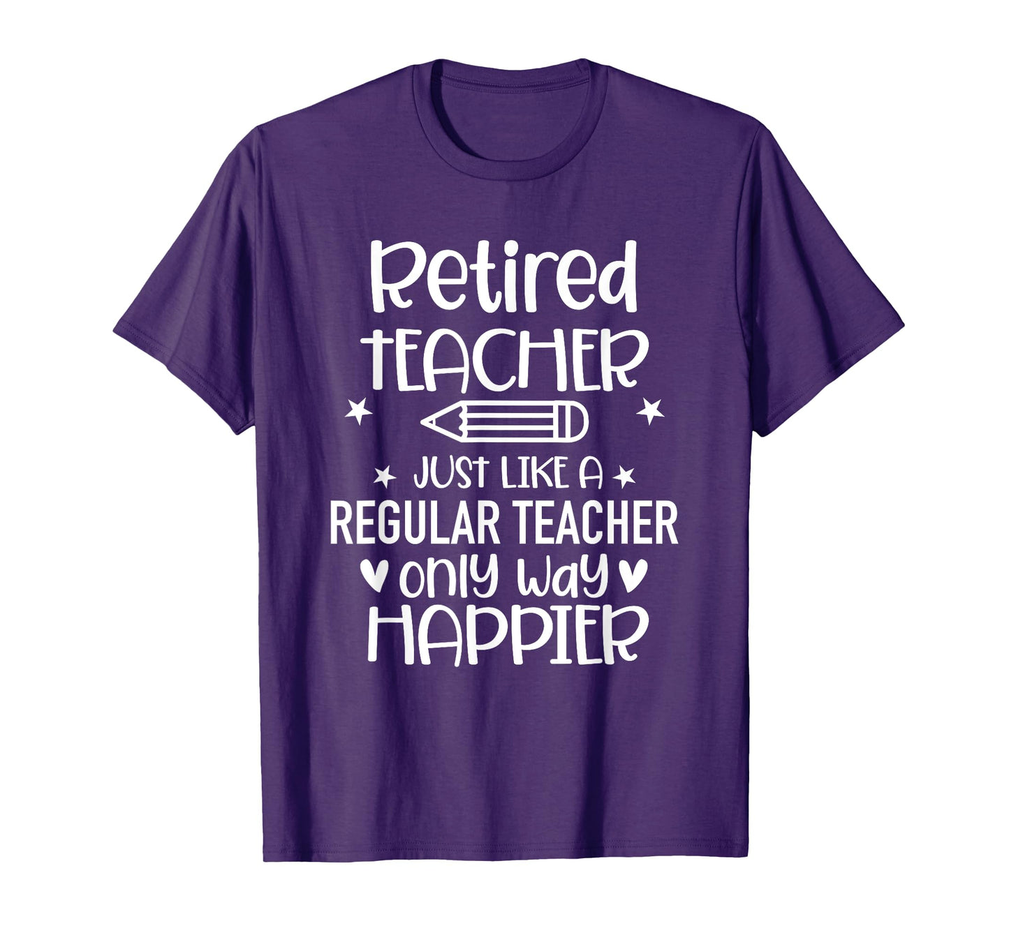 Funny Retired Teacher Like Regular Teacher Only Way Happier T-Shirt for Men Women
