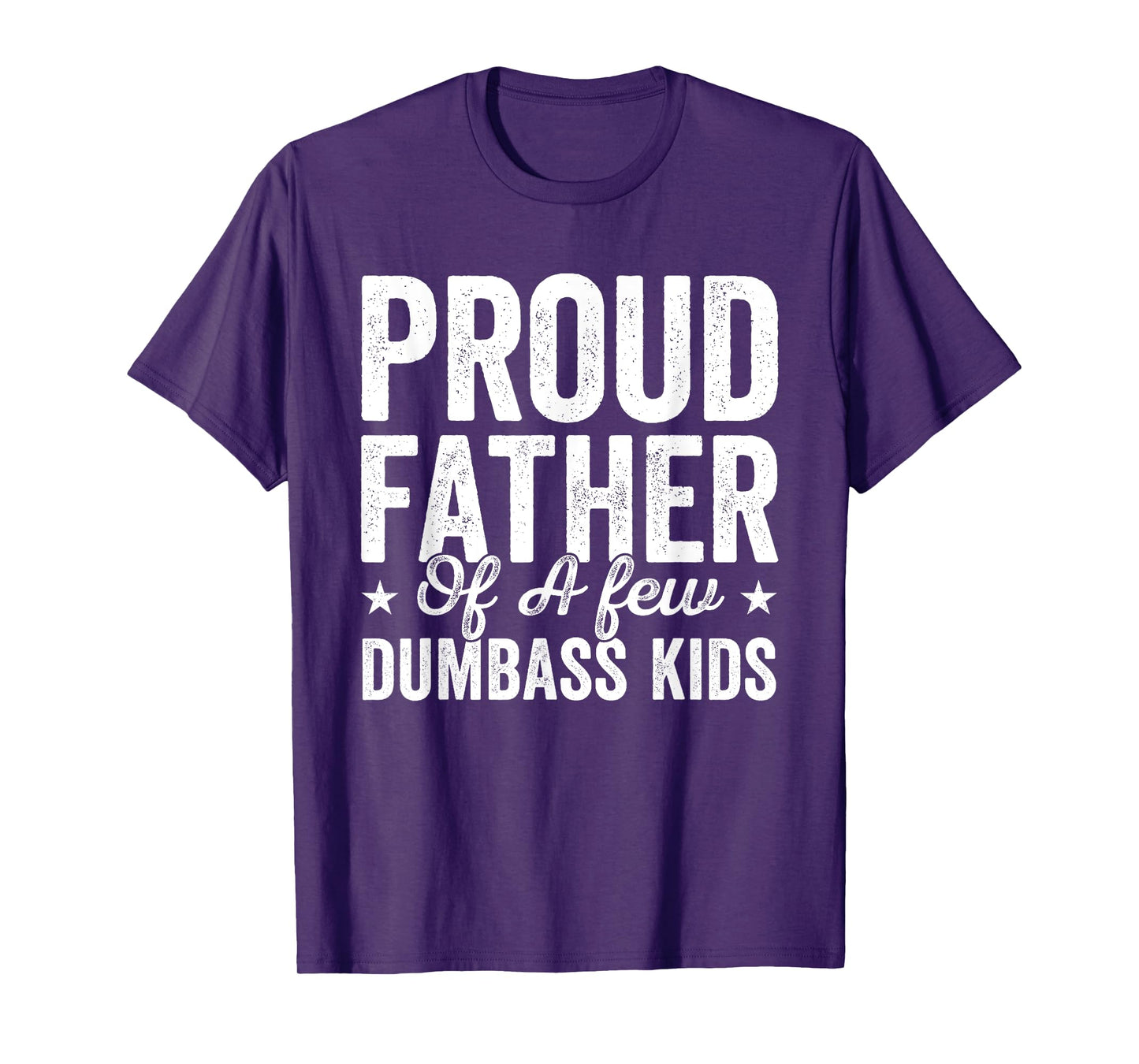 Proud Father Of A Few Dumb-ass Kids Funny Father's Day T-Shirt