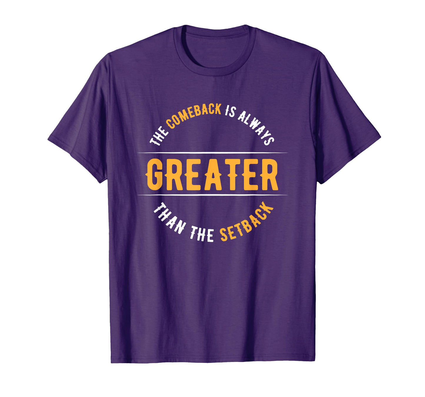 The Comeback Is Always Greater Than The Setback T-Shirt