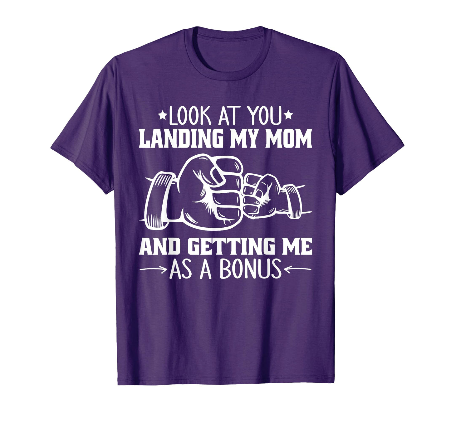 Look at You Landing My Mom and Getting Me as a Bonus Funny T-Shirt