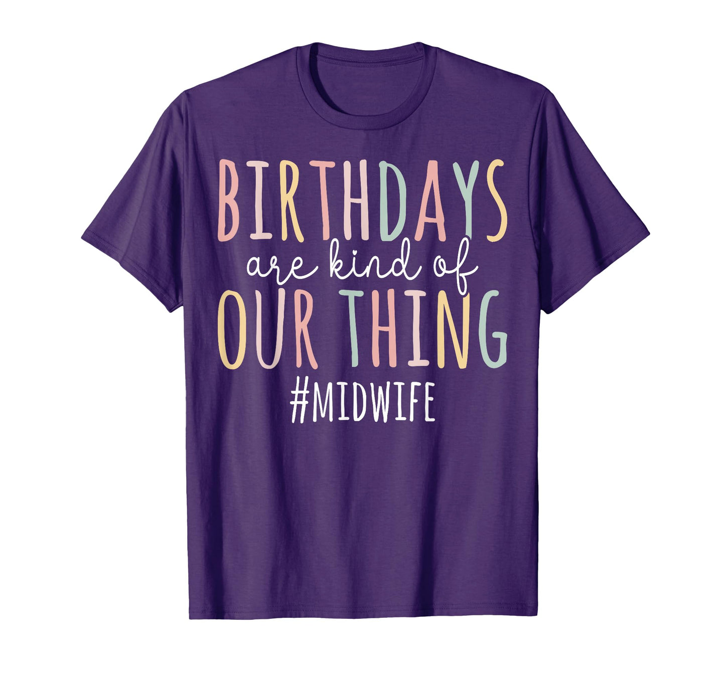 Birthdays Are Kind of Our Thing Midwife - Funny Midwifery T-Shirt