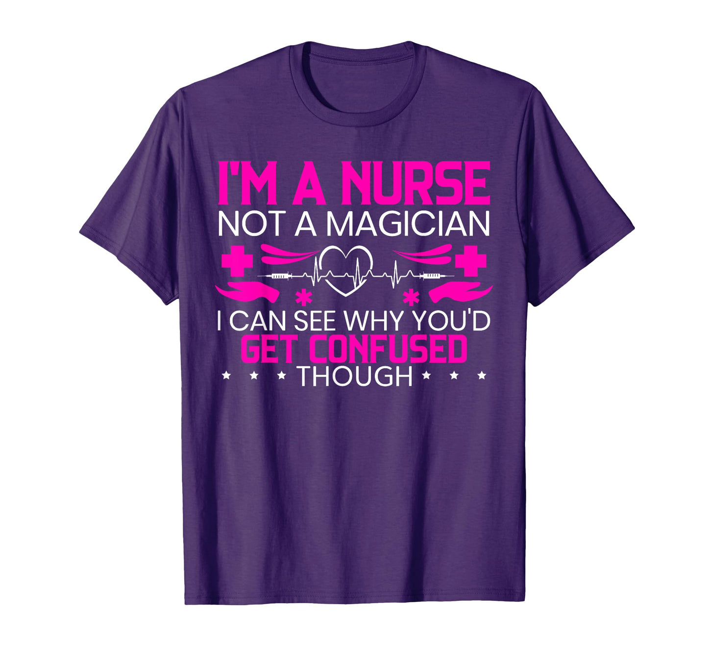 I'm A Nurse Not A Magician Funny Nursing Medical Hospital T-Shirt