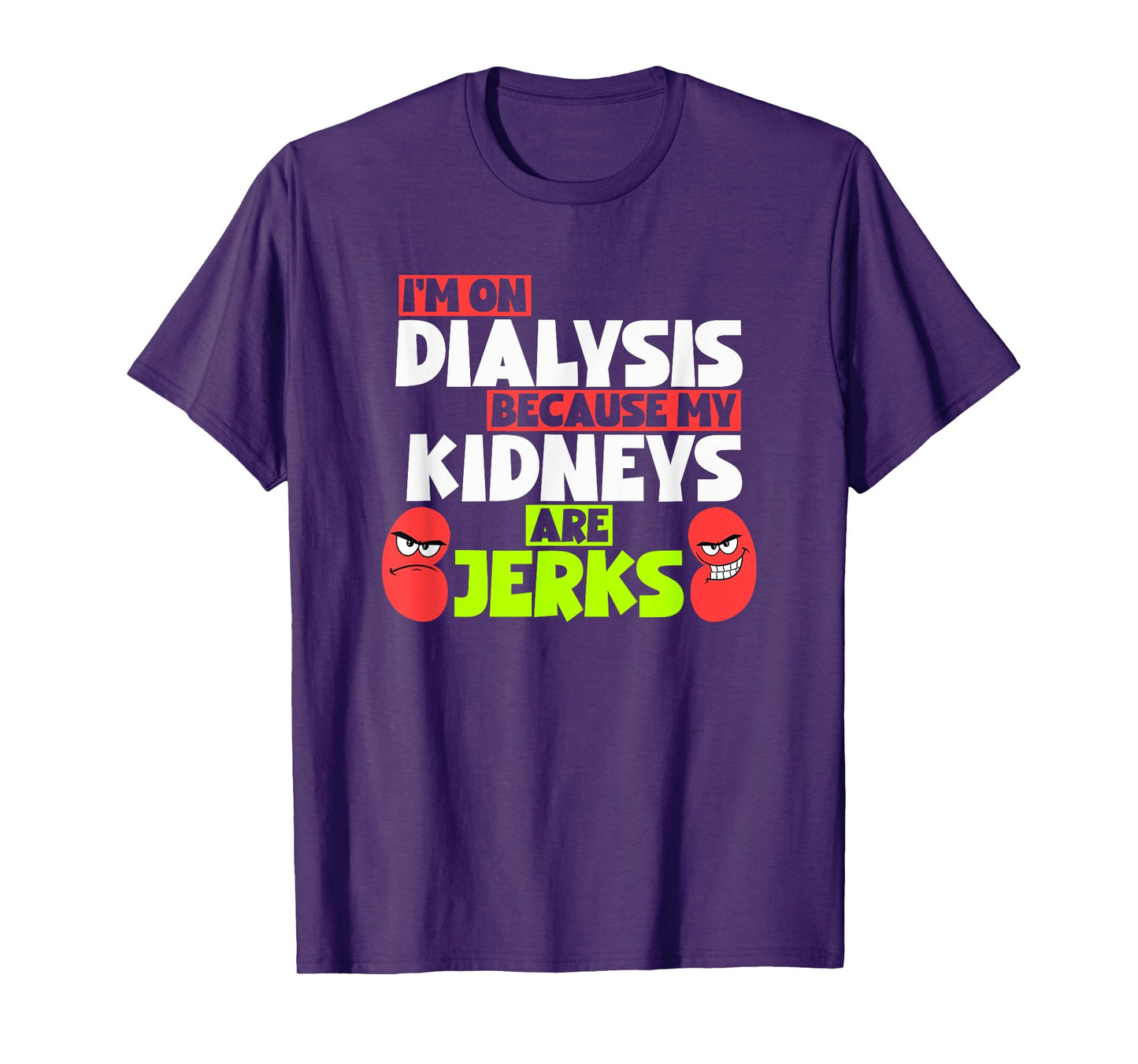 I'm On Dialysis Because My Kidneys Are Jerks Funny Dialysis T-Shirt
