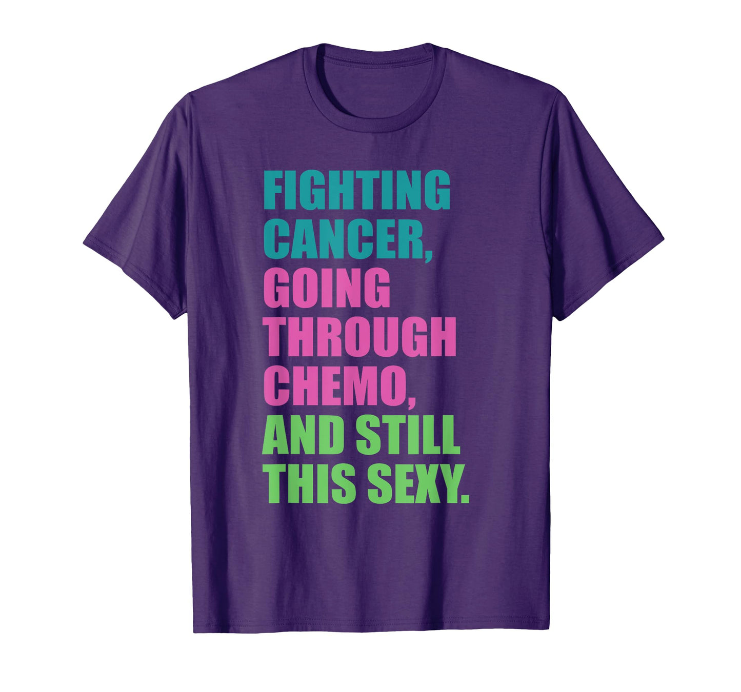Going through chemo Fighting CANCER and still Sexy Cancer T-Shirt