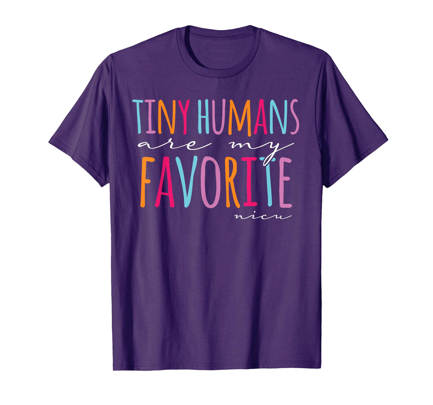 Tiny Humans Are My Favorite Nicu Nurse School Nicu Nurse T-Shirt